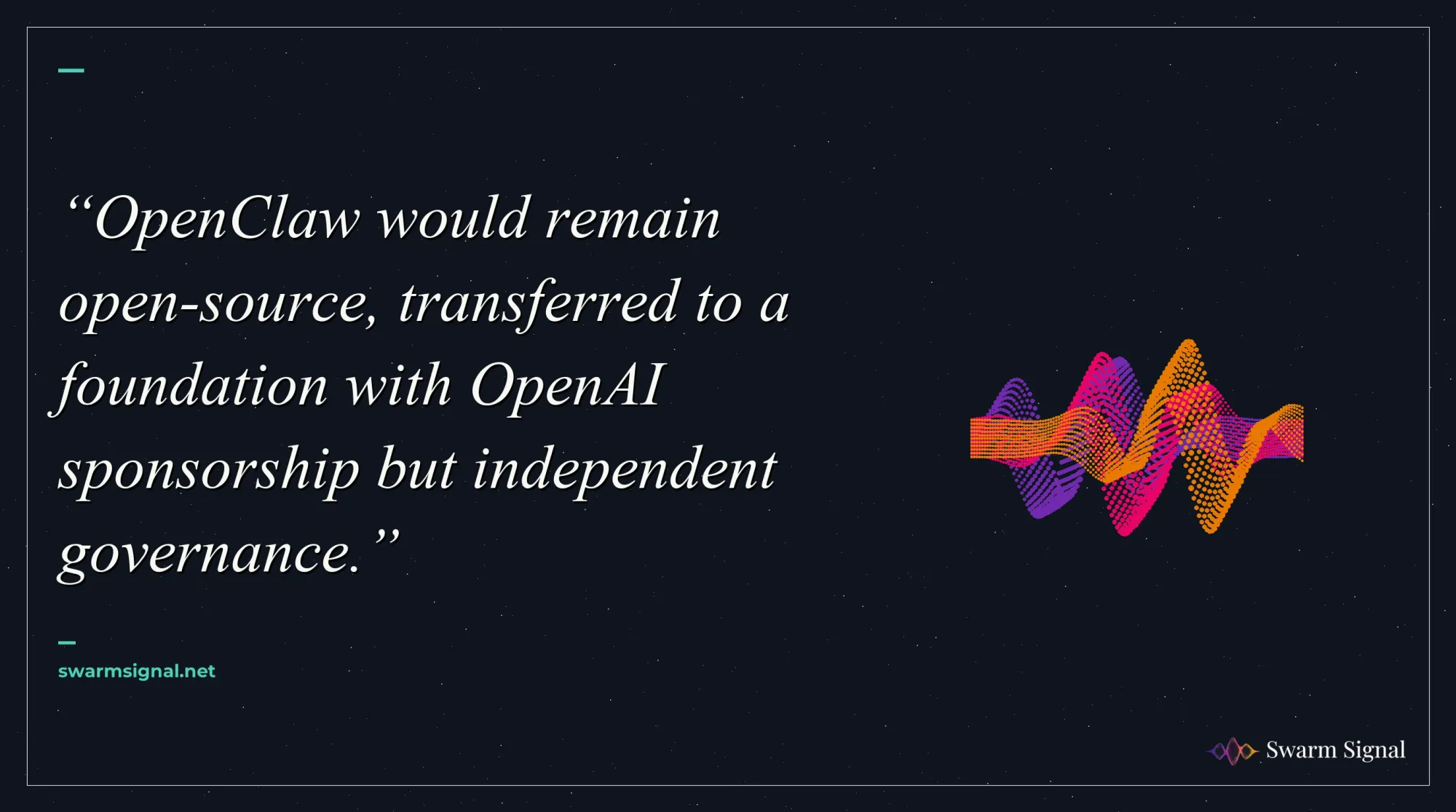 OpenClaw would remain open-source, transferred to a foundation with OpenAI sponsorship but independent governance.