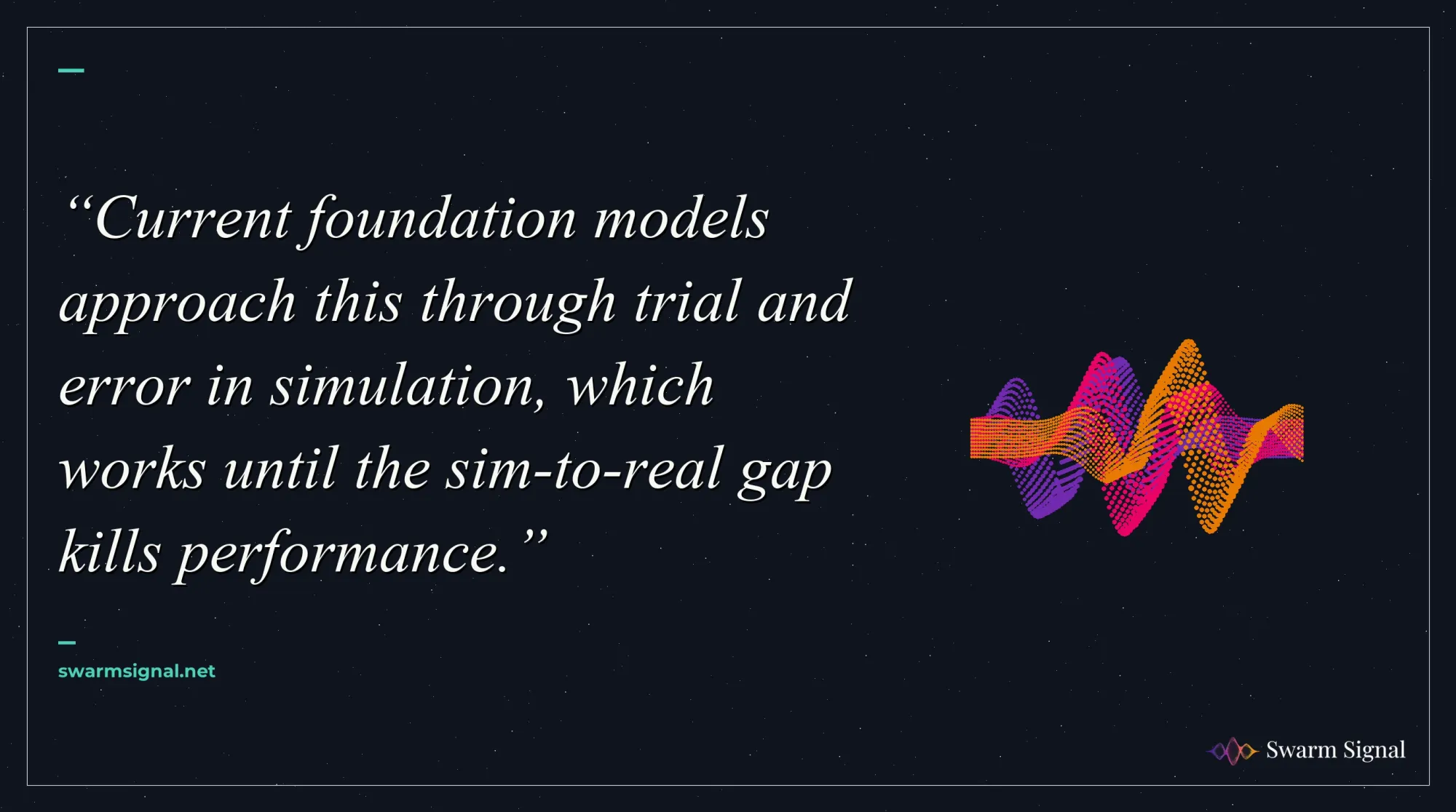 Current foundation models approach this through trial and error in simulation, which works until the sim-to-real gap kills performance.