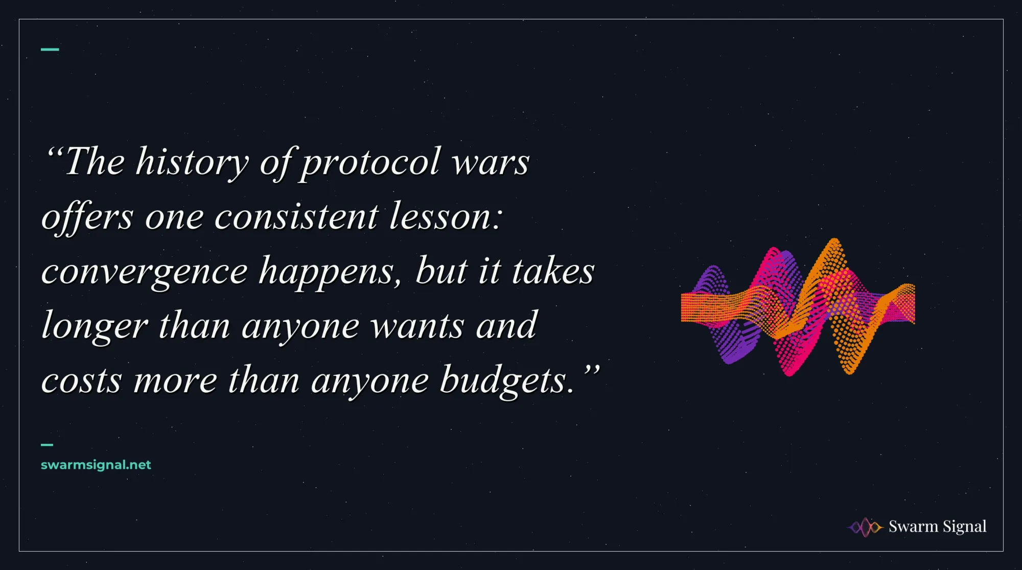 The history of protocol wars offers one consistent lesson: convergence happens, but it takes longer than anyone wants and costs more than anyone budgets.