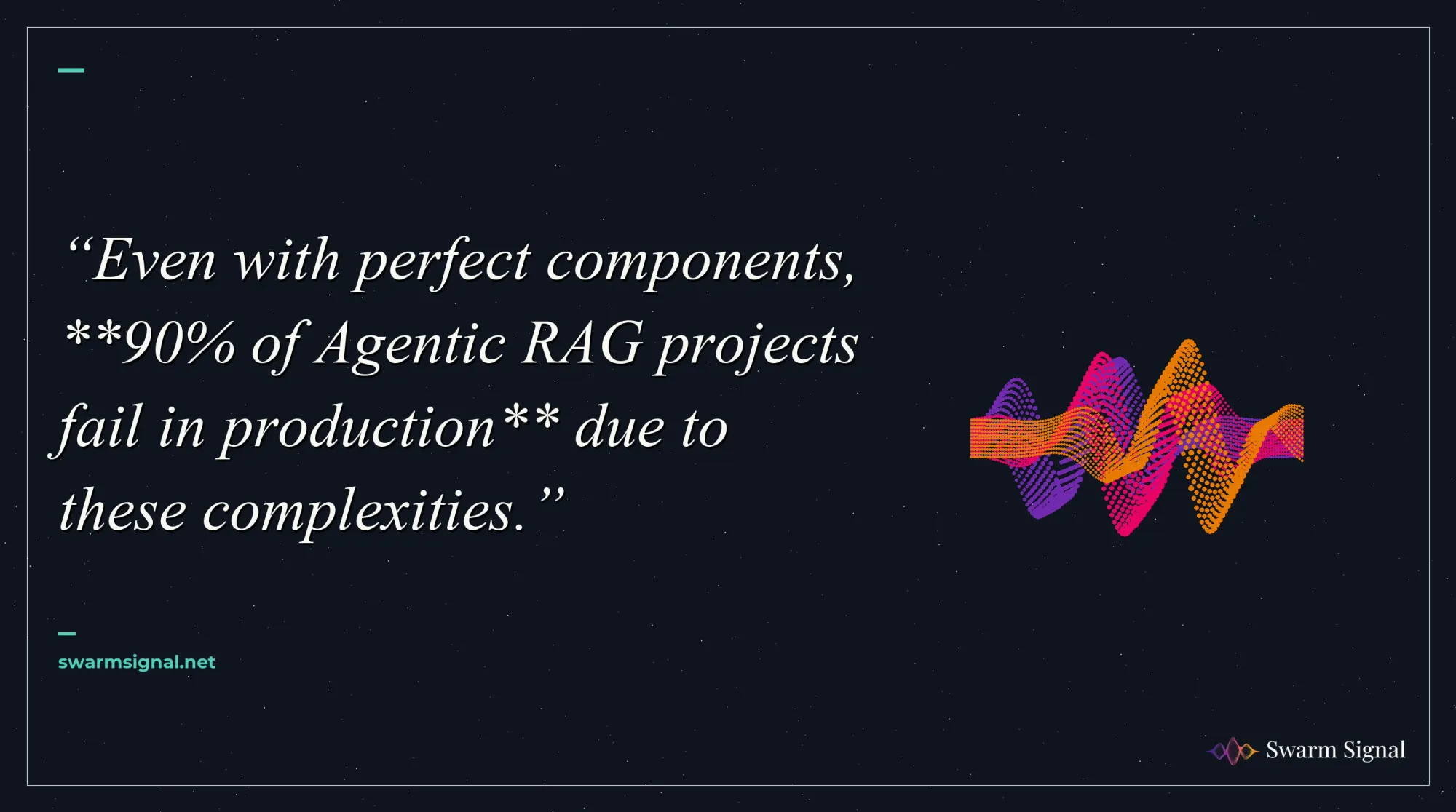 Even with perfect components, 90% of Agentic RAG projects fail in production due to these complexities.