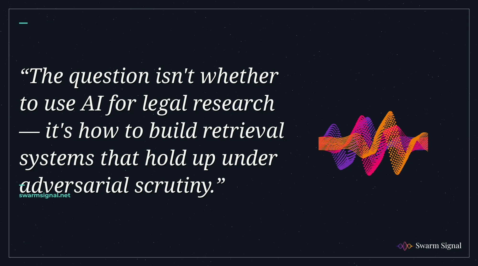 The question isn't whether to use AI for legal research — it's how to build retrieval systems that hold up under adversarial scrutiny.