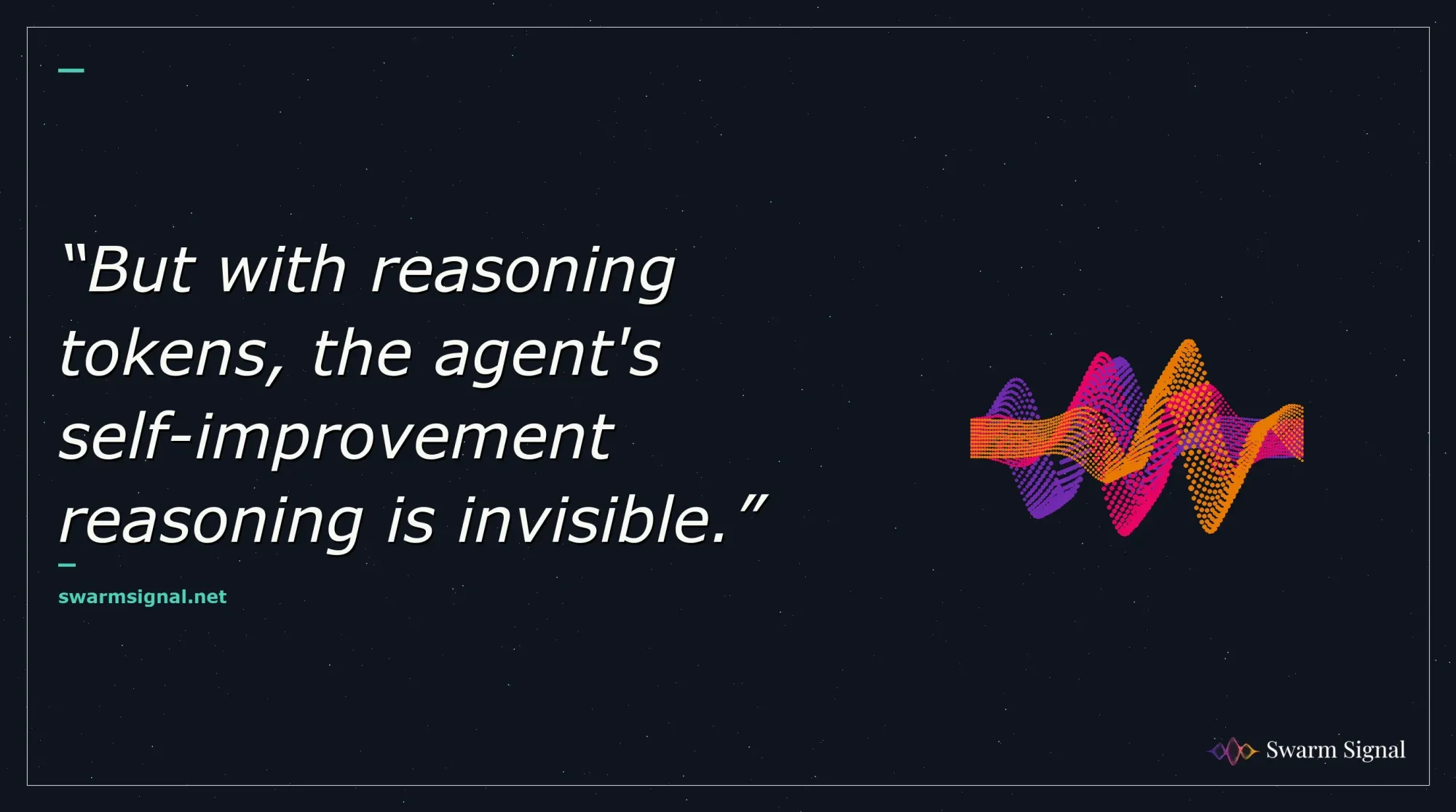 But with reasoning tokens, the agent's self-improvement reasoning is invisible.
