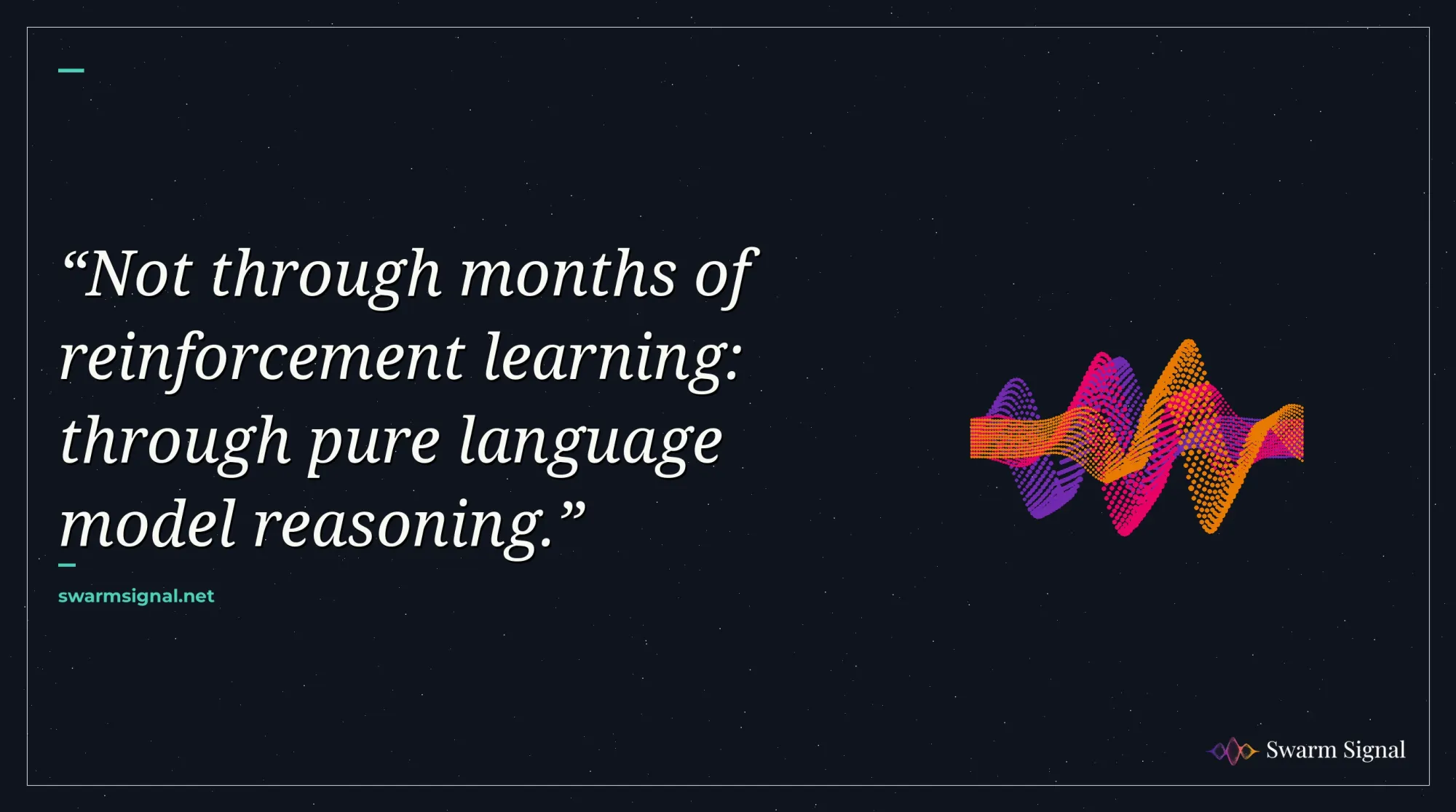 Not through months of reinforcement learning: through pure language model reasoning.