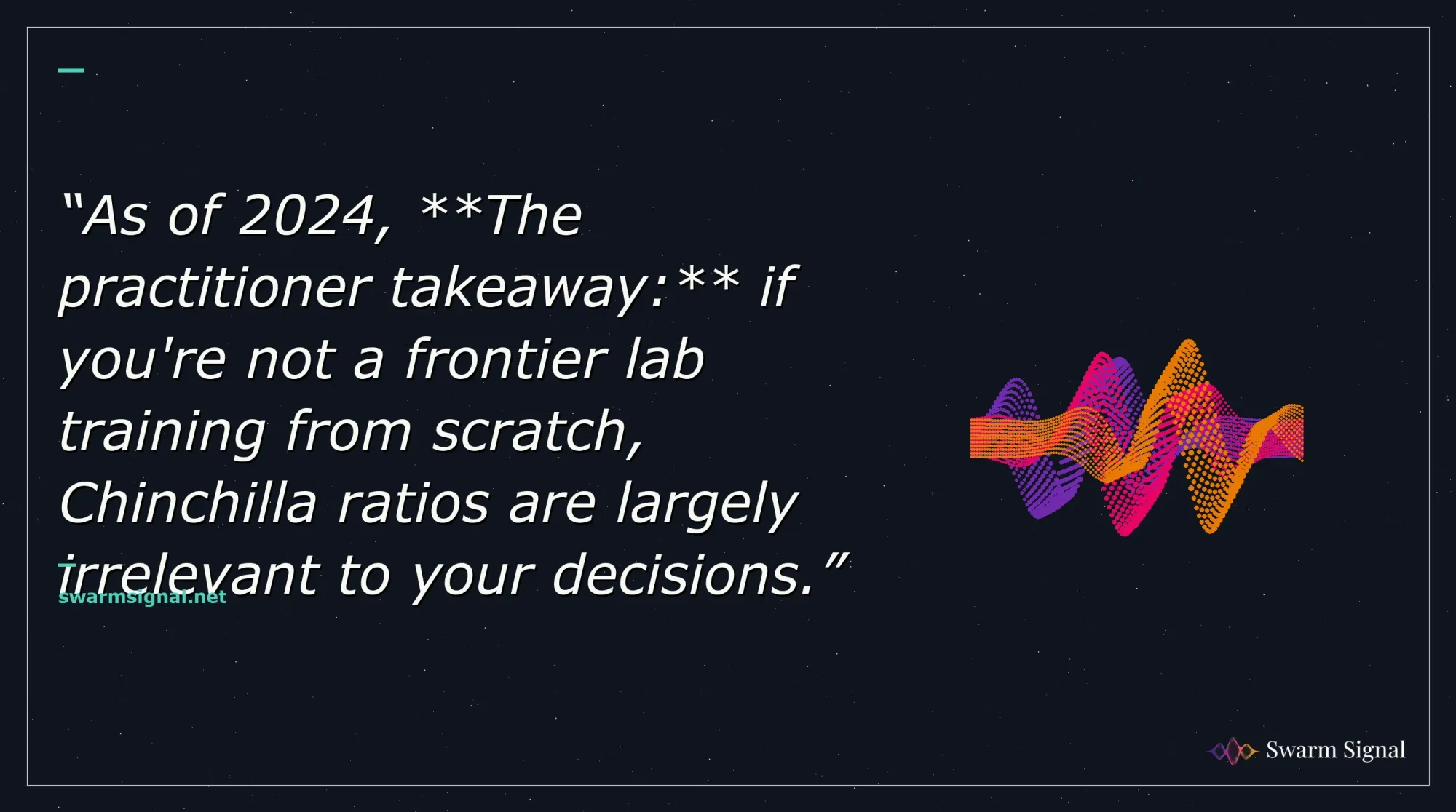 As of 2024, The practitioner takeaway: if you're not a frontier lab training from scratch, Chinchilla ratios are largely irrelevant to your decisions.