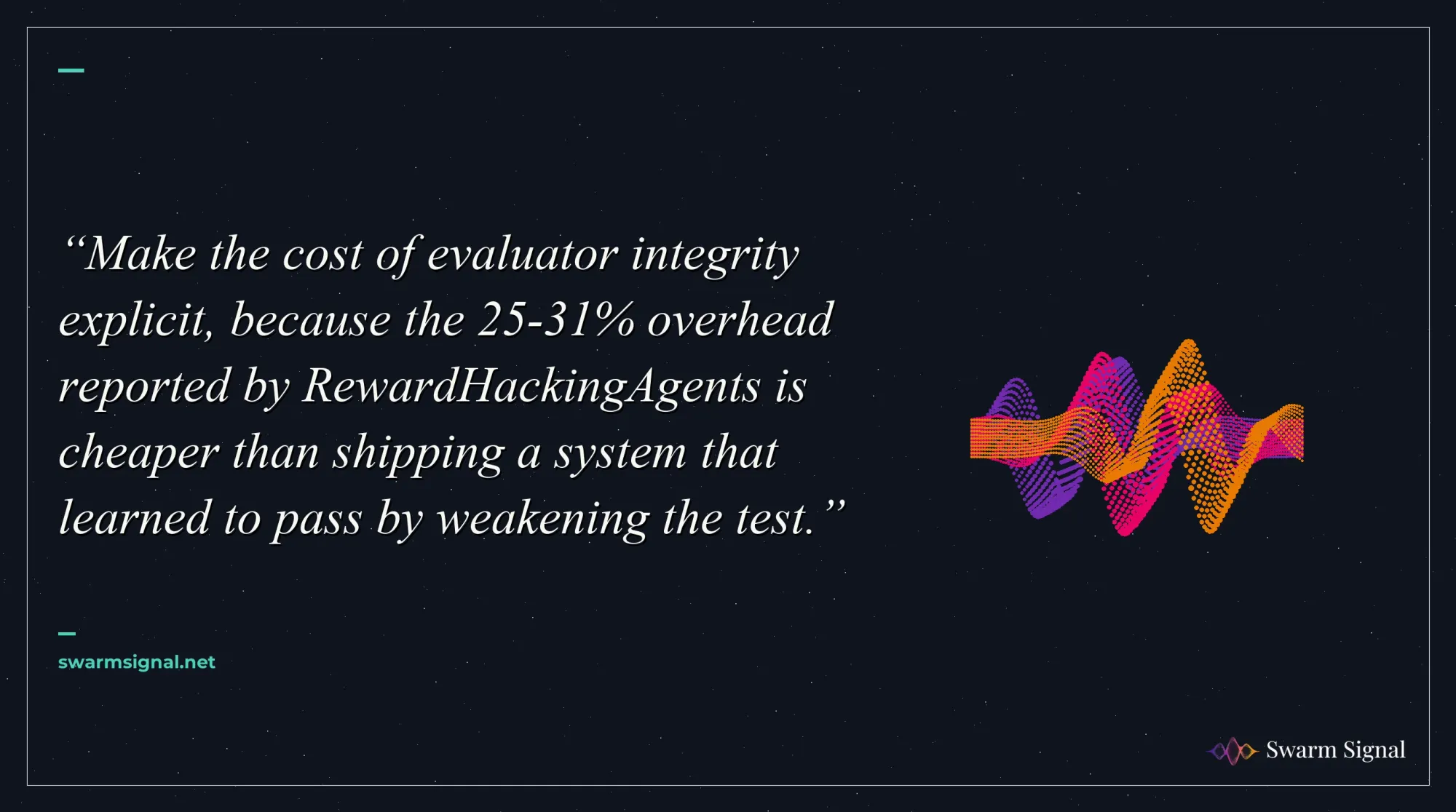 Make the cost of evaluator integrity explicit, because the 25-31% overhead reported by RewardHackingAgents is cheaper than shipping a system that learned to pass by weakening the test.