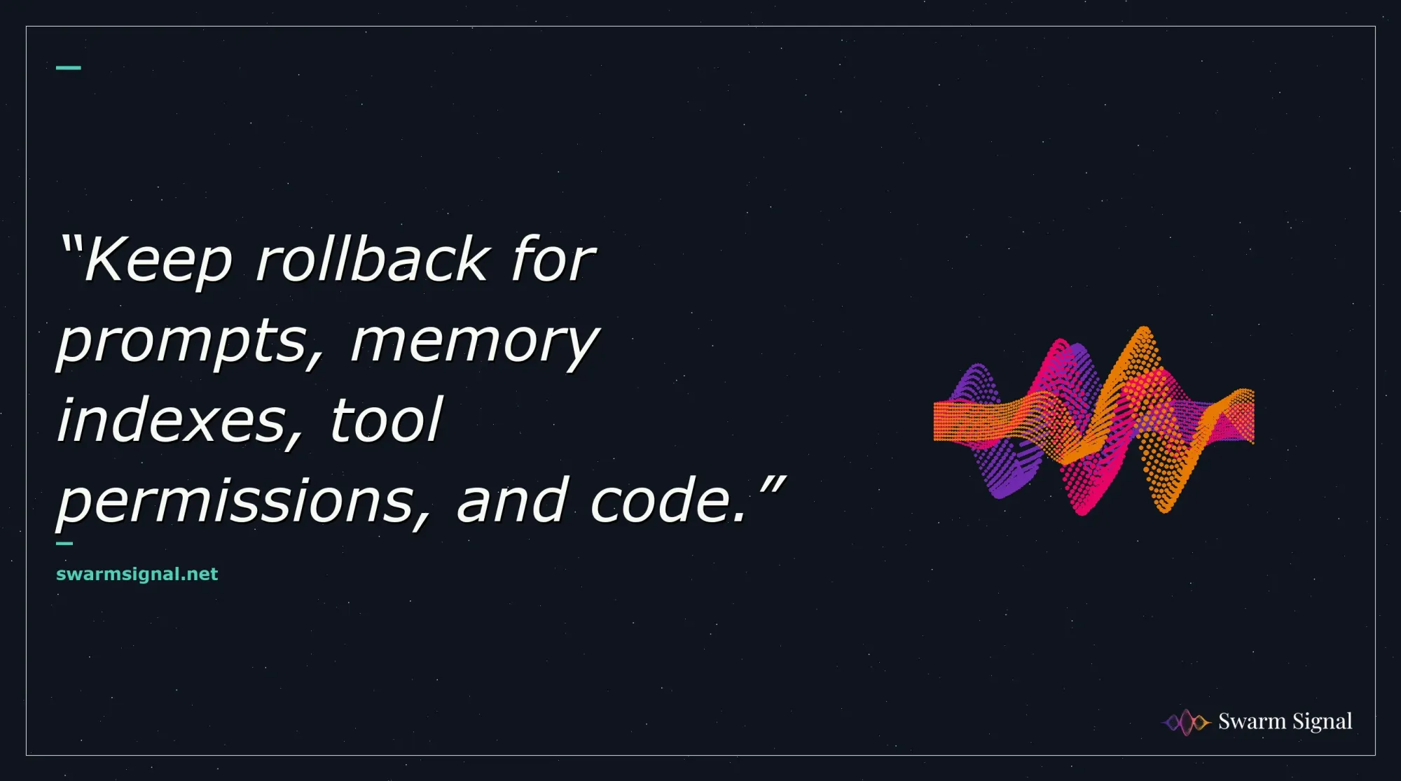 Keep rollback for prompts, memory indexes, tool permissions, and code.