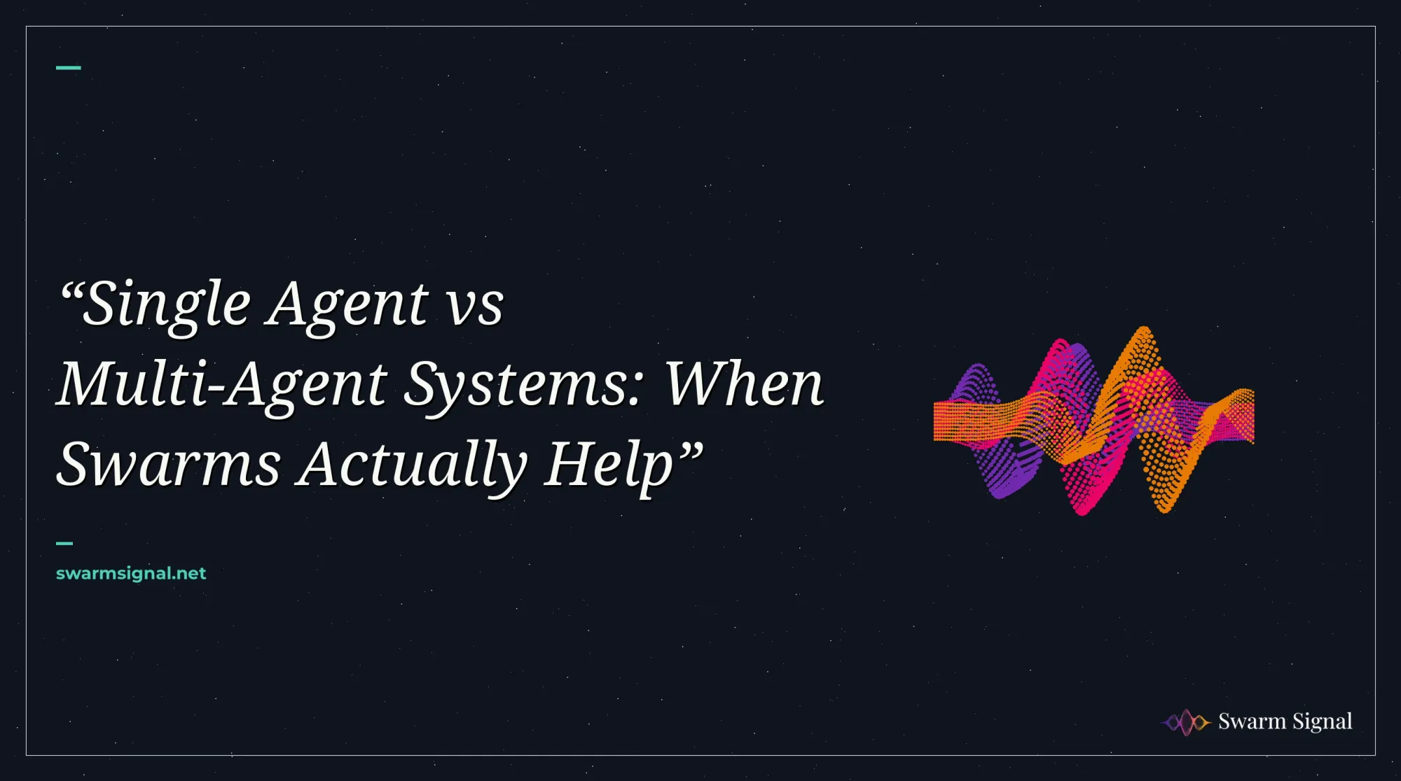 Single Agent vs Multi-Agent Systems: When Swarms Actually Help