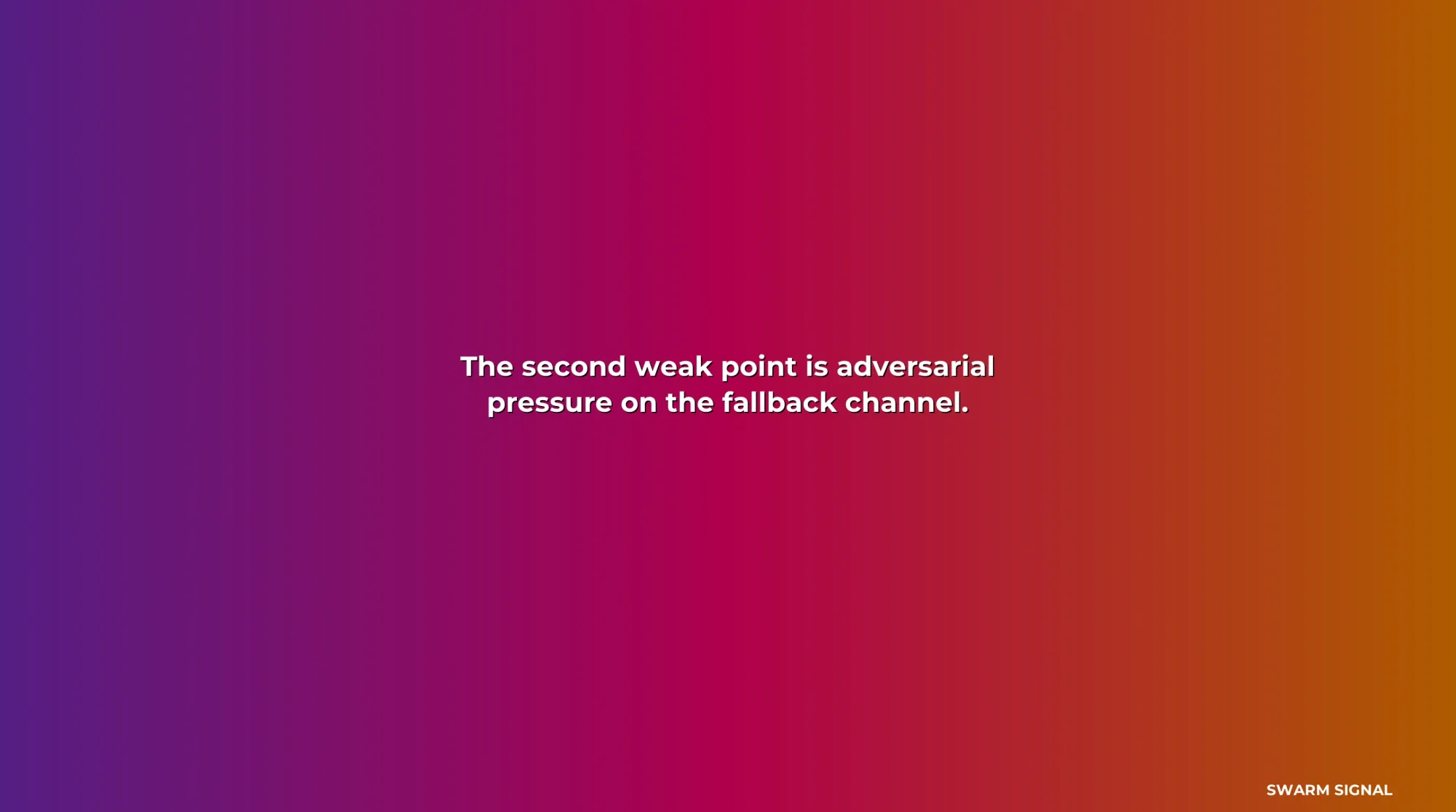 The second weak point is adversarial pressure on the fallback channel.