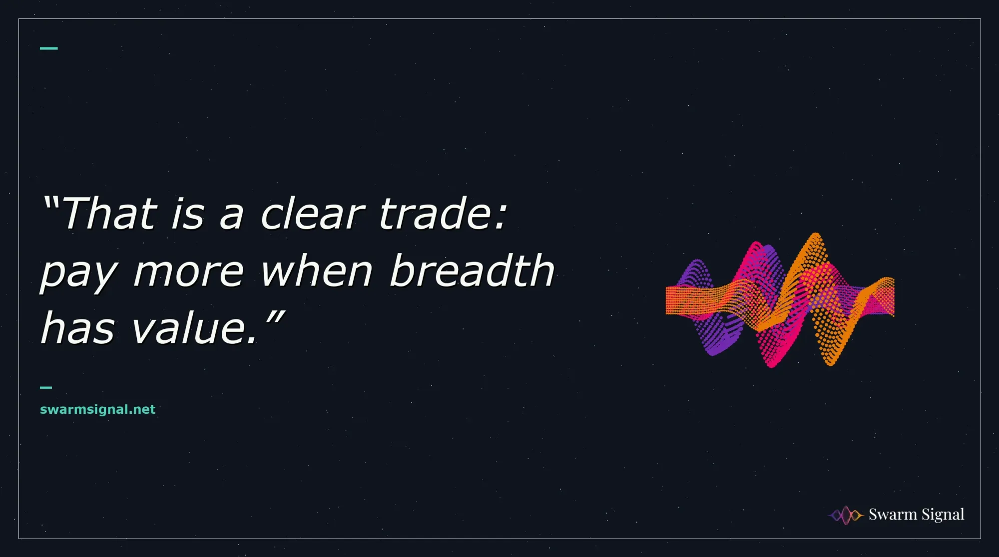 That is a clear trade: pay more when breadth has value.