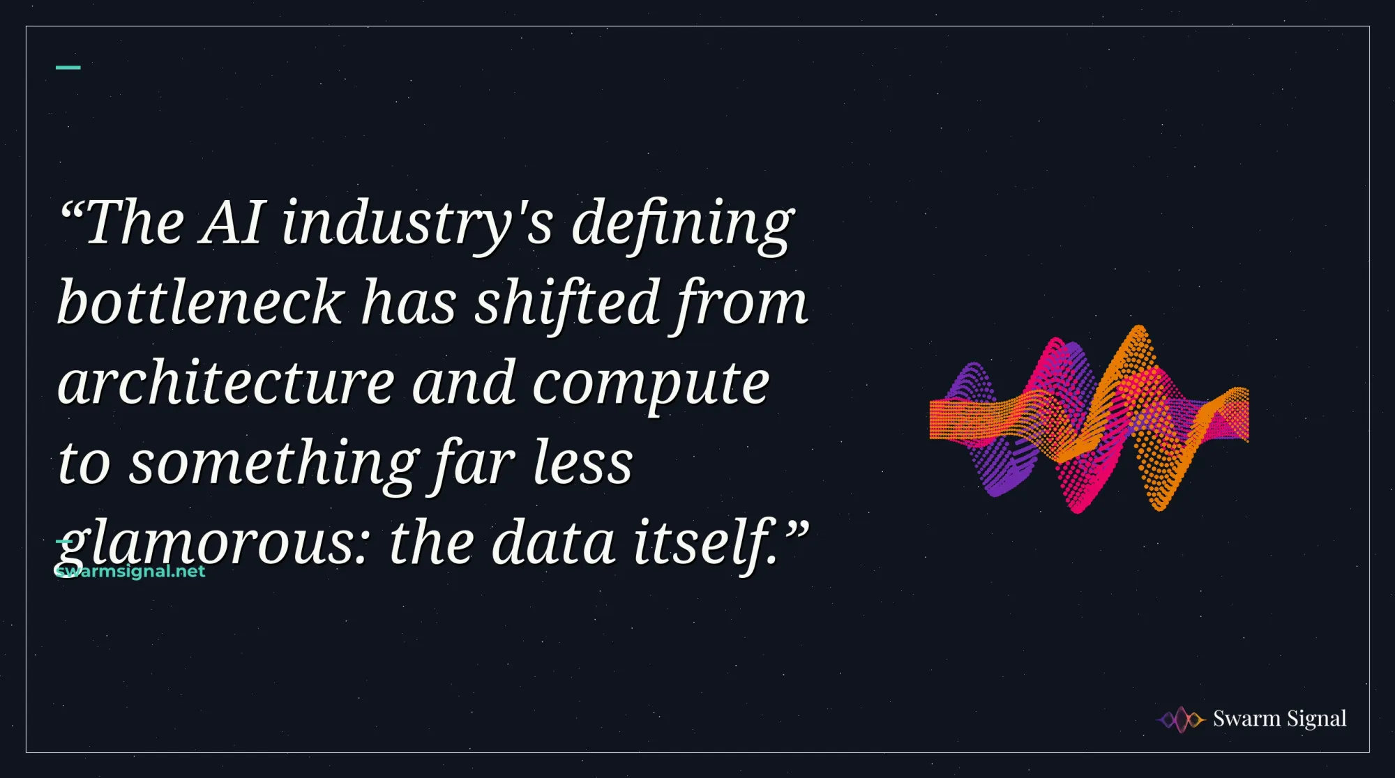 The AI industry's defining bottleneck has shifted from architecture and compute to something far less glamorous: the data itself.