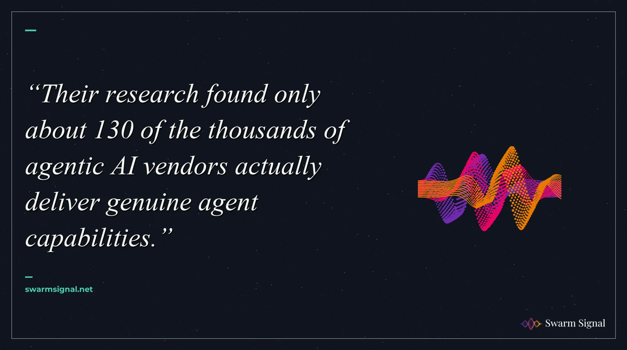 Their research found only about 130 of the thousands of agentic AI vendors actually deliver genuine agent capabilities.