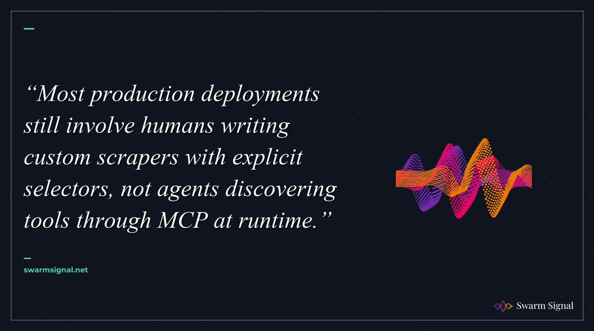 Most production deployments still involve humans writing custom scrapers with explicit selectors, not agents discovering tools through MCP at runtime.