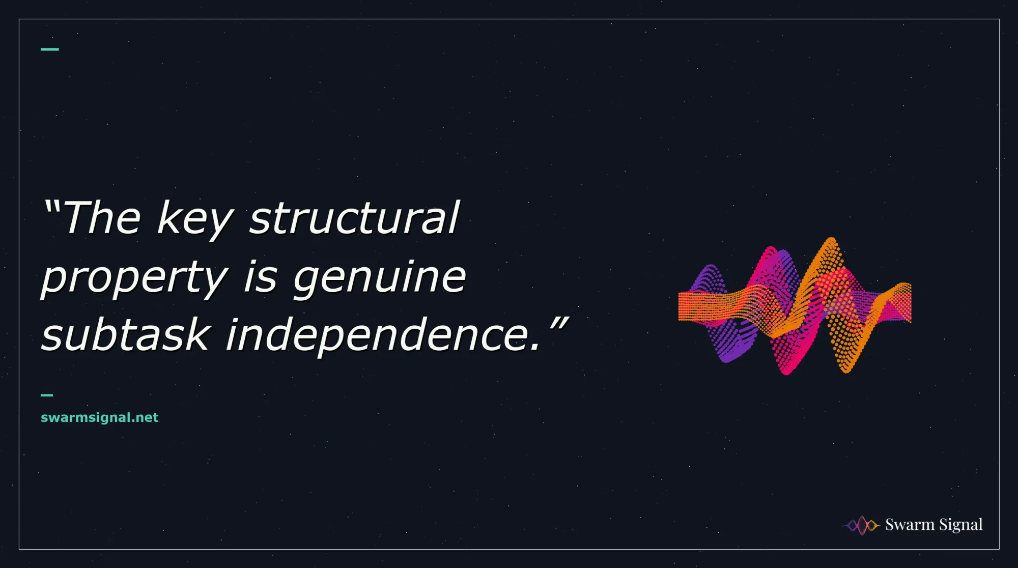The key structural property is genuine subtask independence.