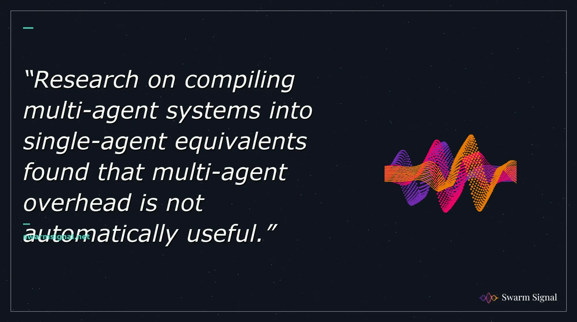 Research on compiling multi-agent systems into single-agent equivalents found that multi-agent overhead is not automatically useful.