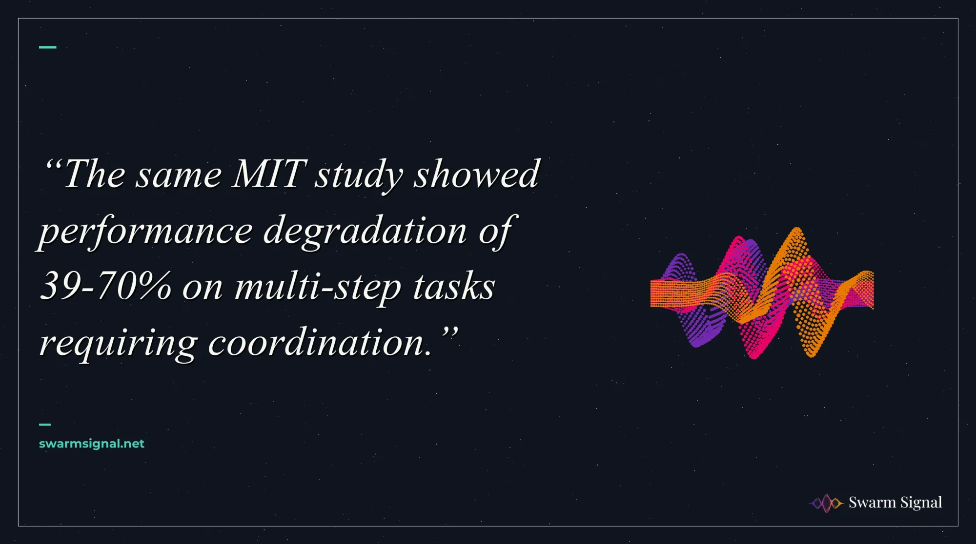 The same MIT study showed performance degradation of 39-70% on multi-step tasks requiring coordination.