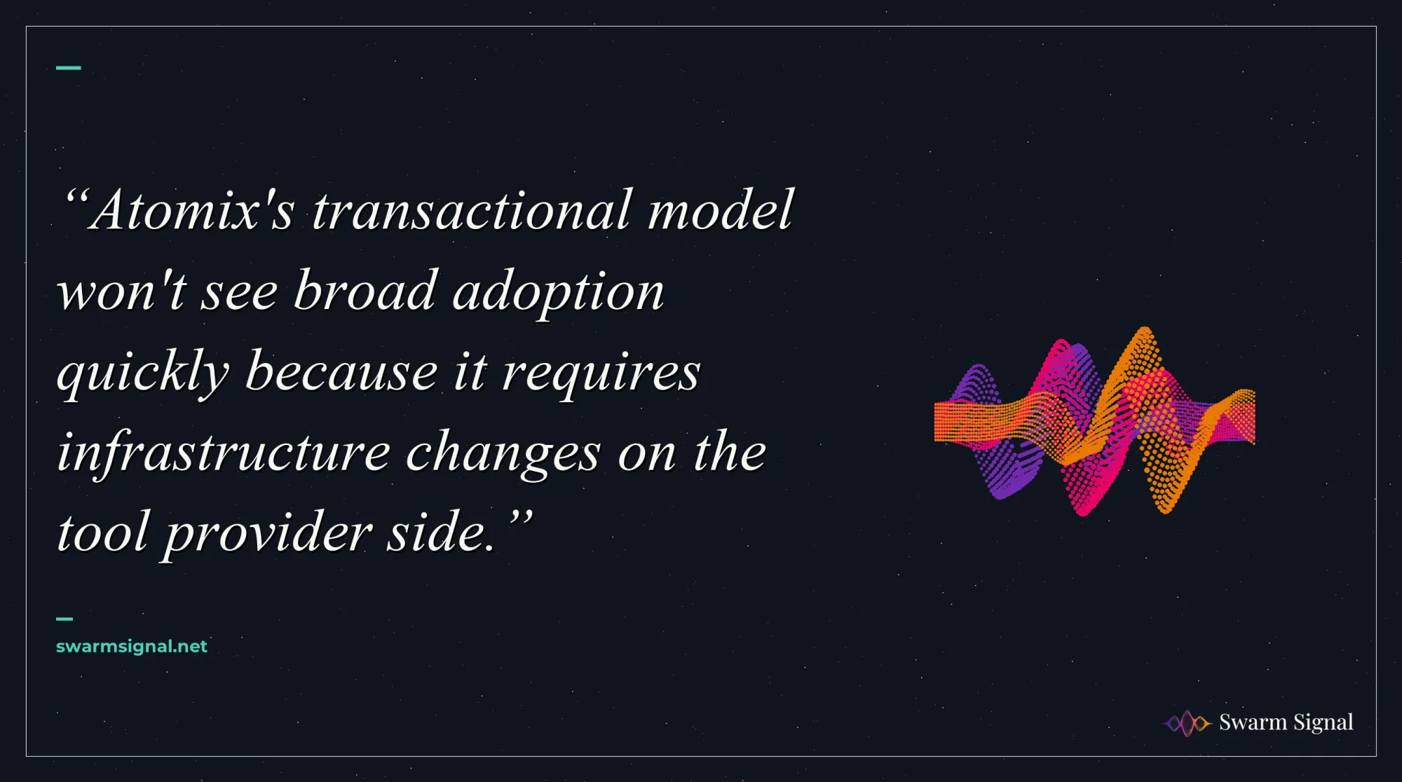 Atomix's transactional model won't see broad adoption quickly because it requires infrastructure changes on the tool provider side.