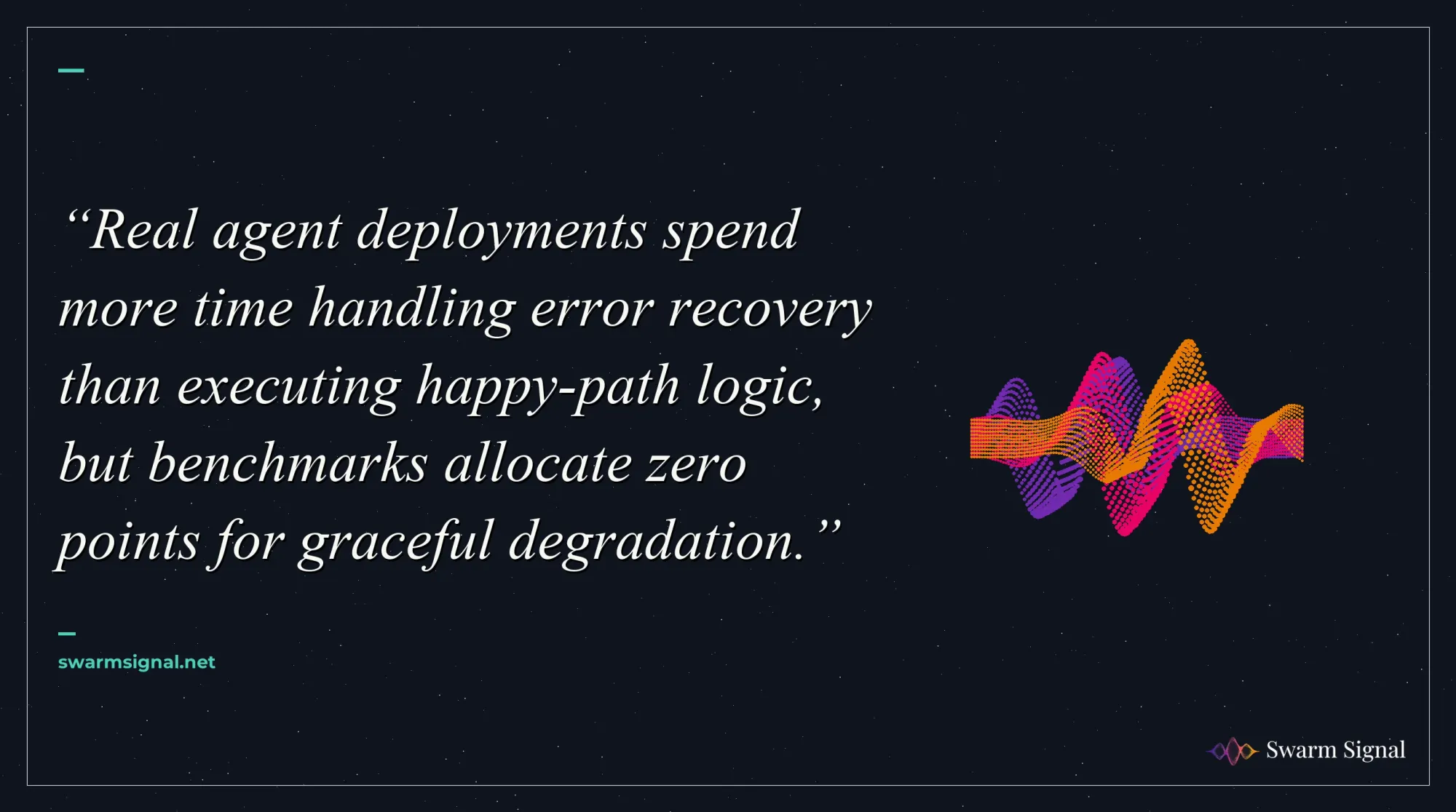 Real agent deployments spend more time handling error recovery than executing happy-path logic, but benchmarks allocate zero points for graceful degradation.