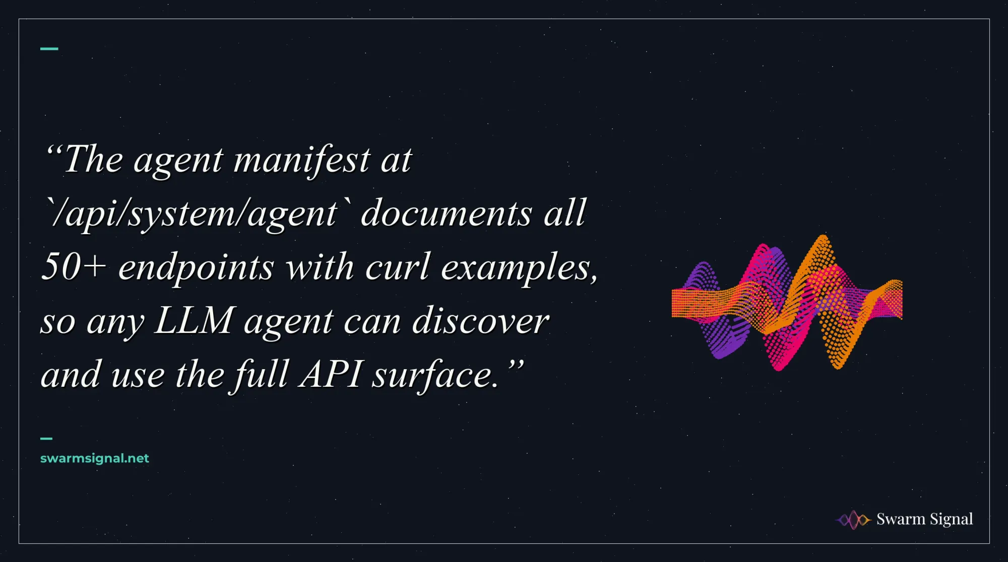 The agent manifest at  documents all 50+ endpoints with curl examples, so any LLM agent can discover and use the full API surface.