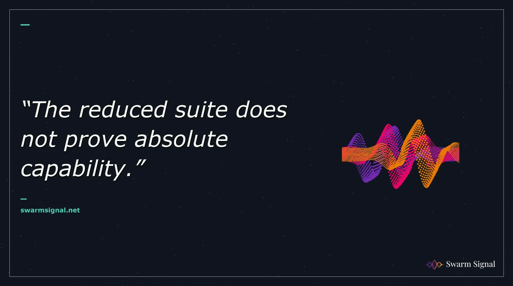The reduced suite does not prove absolute capability.