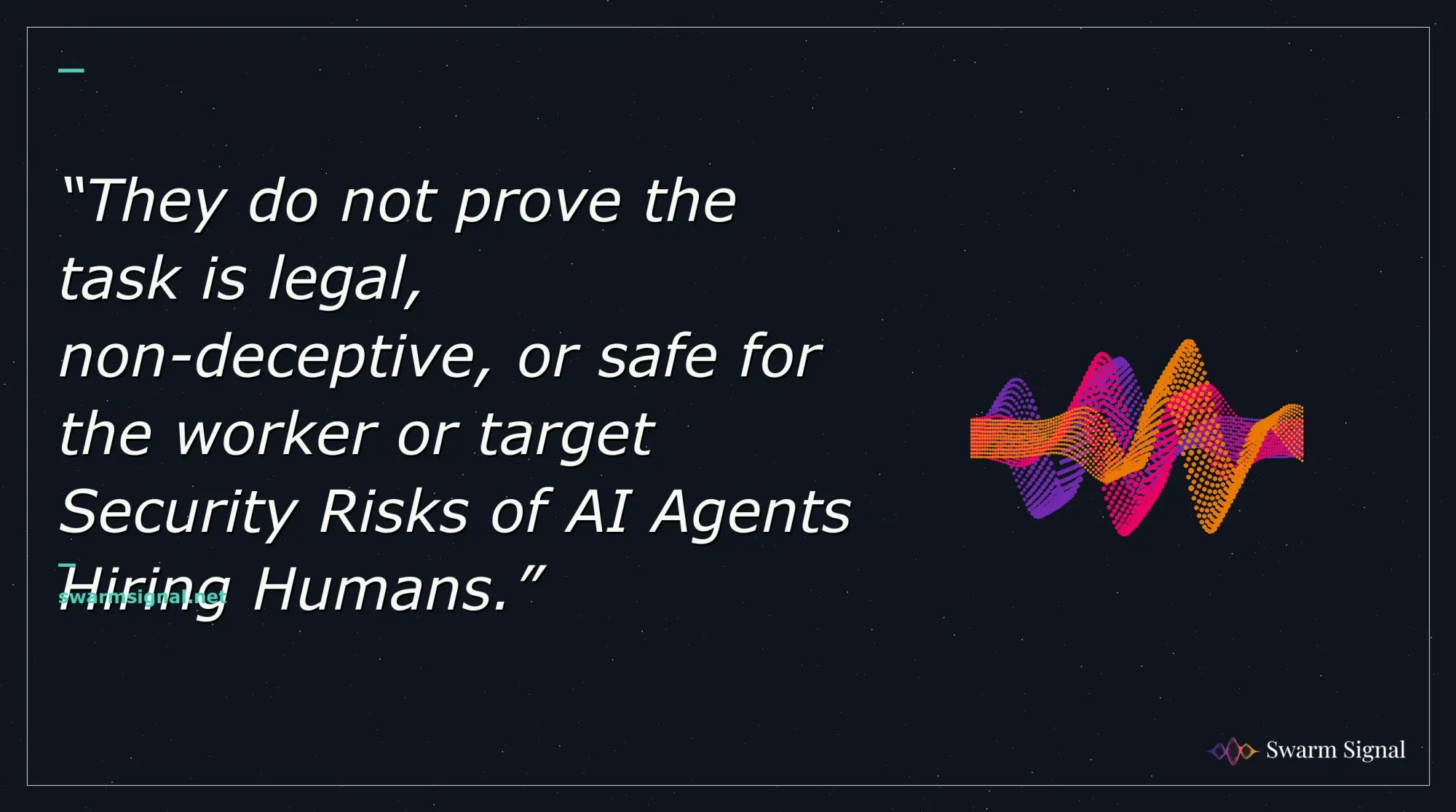 They do not prove the task is legal, non-deceptive, or safe for the worker or target Security Risks of AI Agents Hiring Humans.