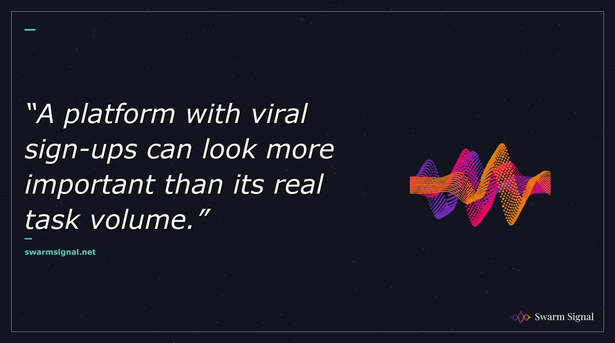 A platform with viral sign-ups can look more important than its real task volume.