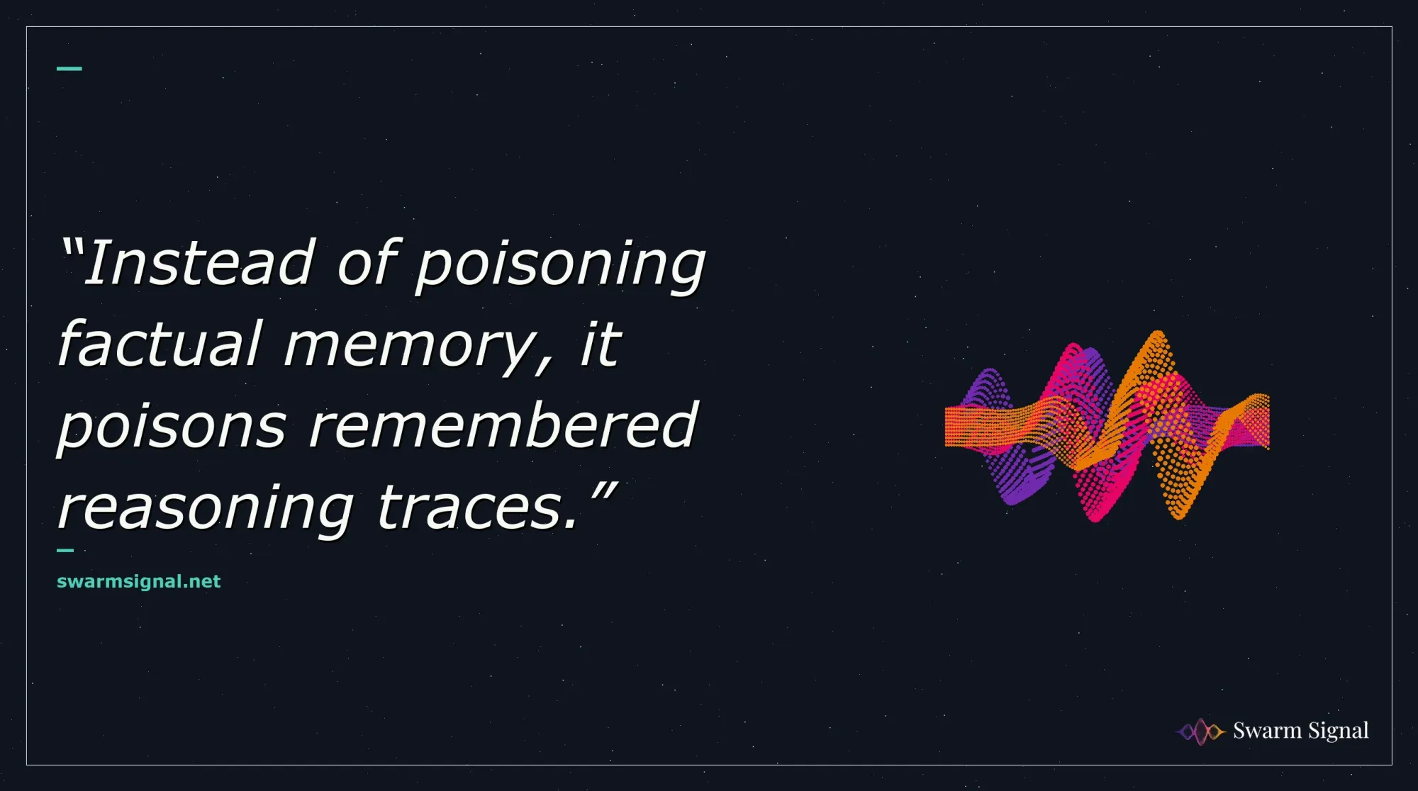 Instead of poisoning factual memory, it poisons remembered reasoning traces.