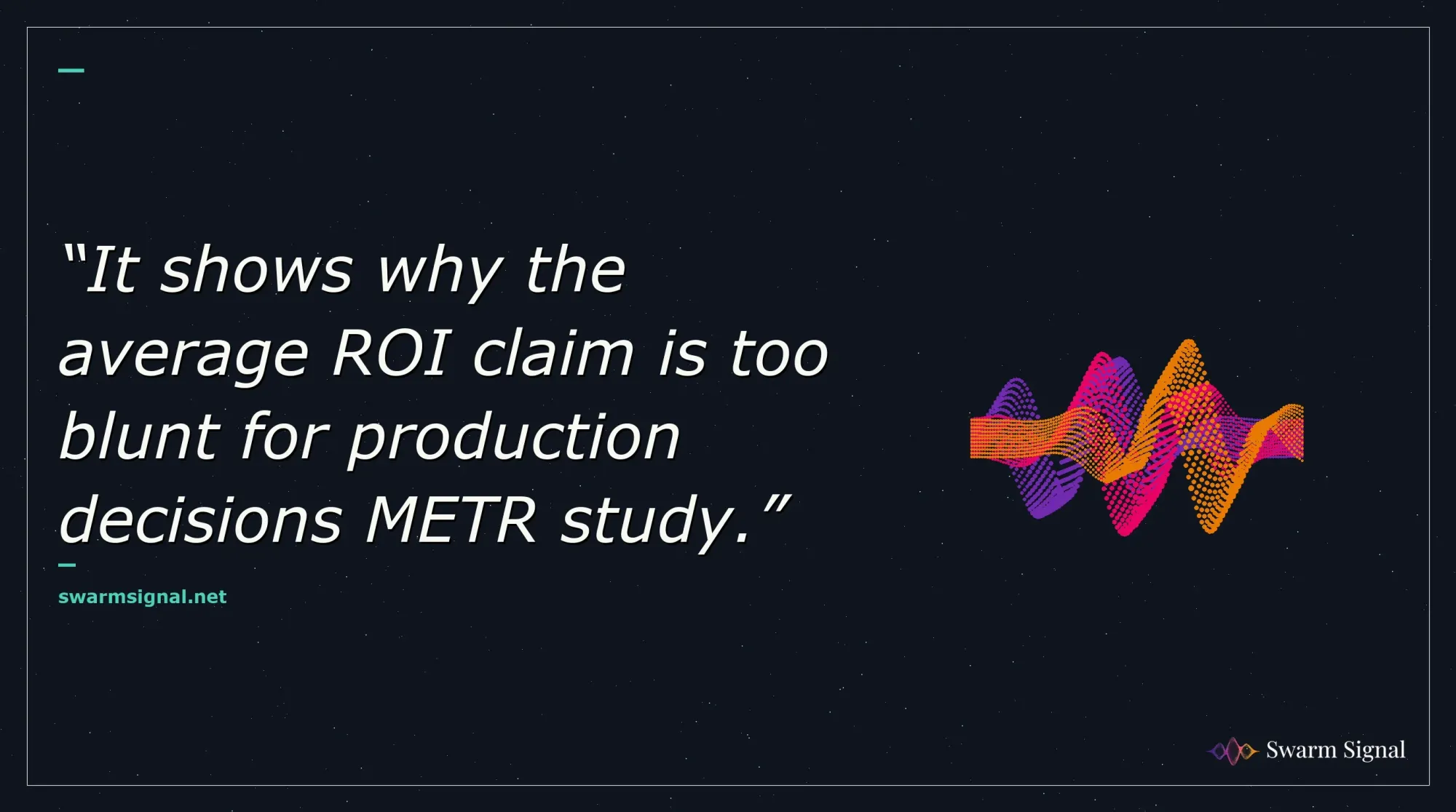 It shows why the average ROI claim is too blunt for production decisions METR study.