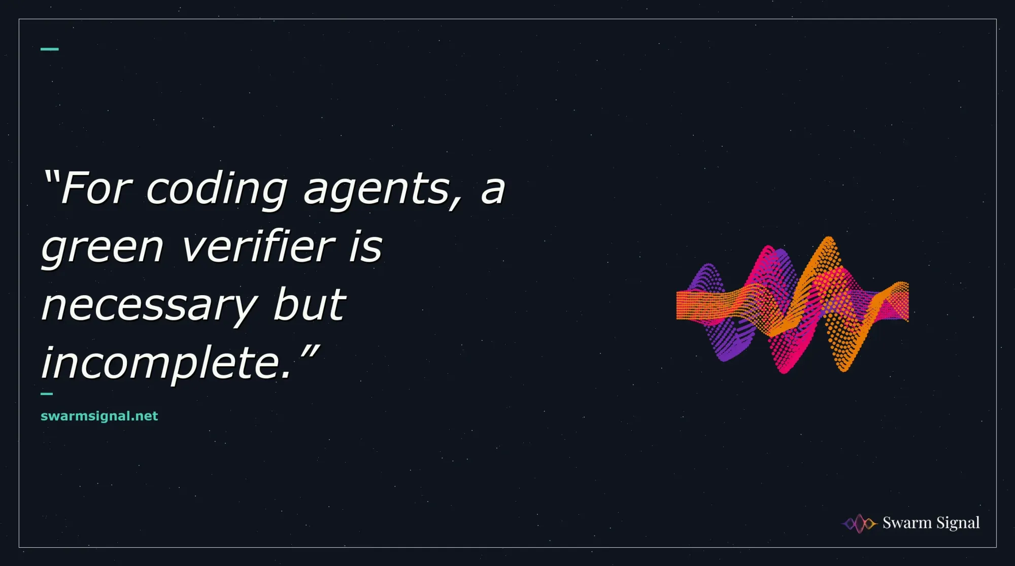 For coding agents, a green verifier is necessary but incomplete.