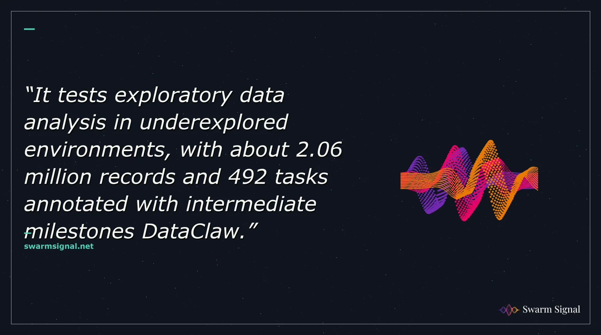 It tests exploratory data analysis in underexplored environments, with about 2.06 million records and 492 tasks annotated with intermediate milestones DataClaw.