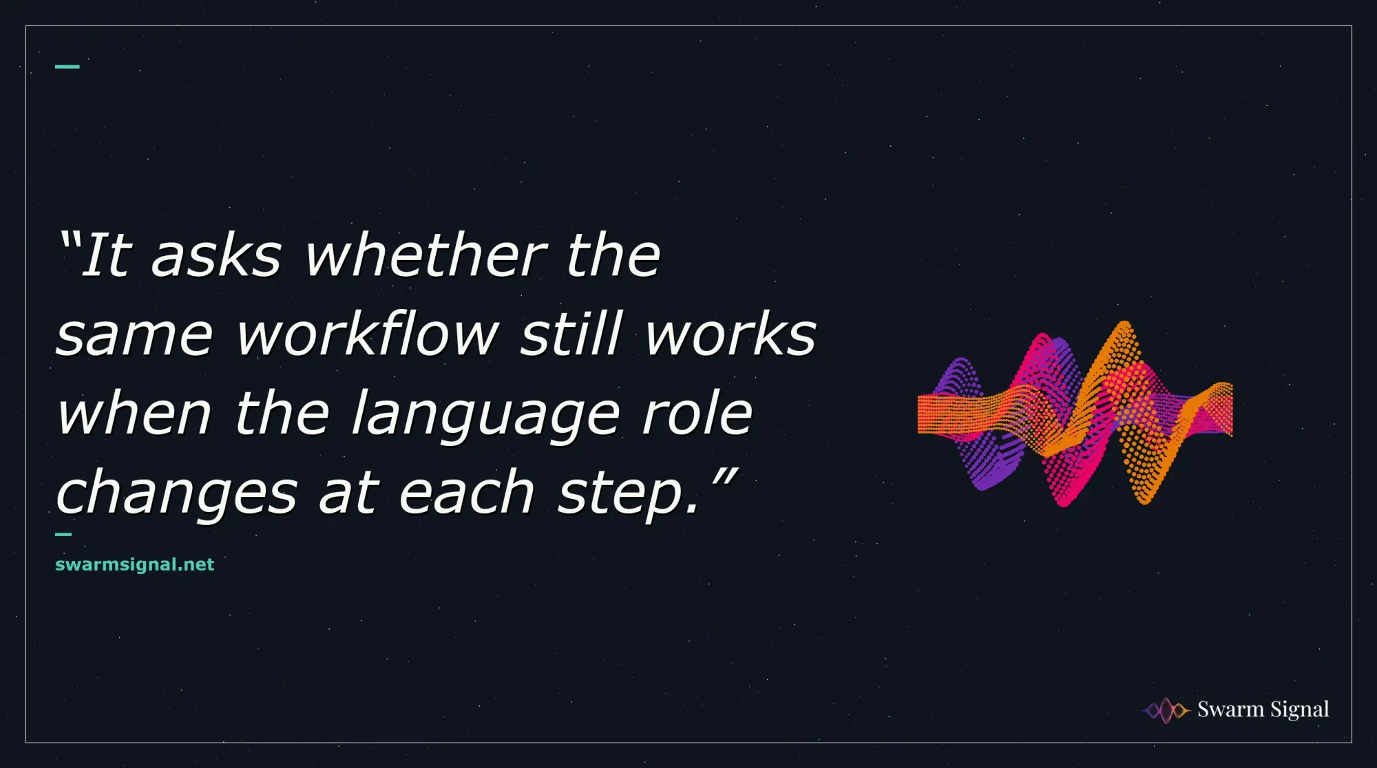 It asks whether the same workflow still works when the language role changes at each step.
