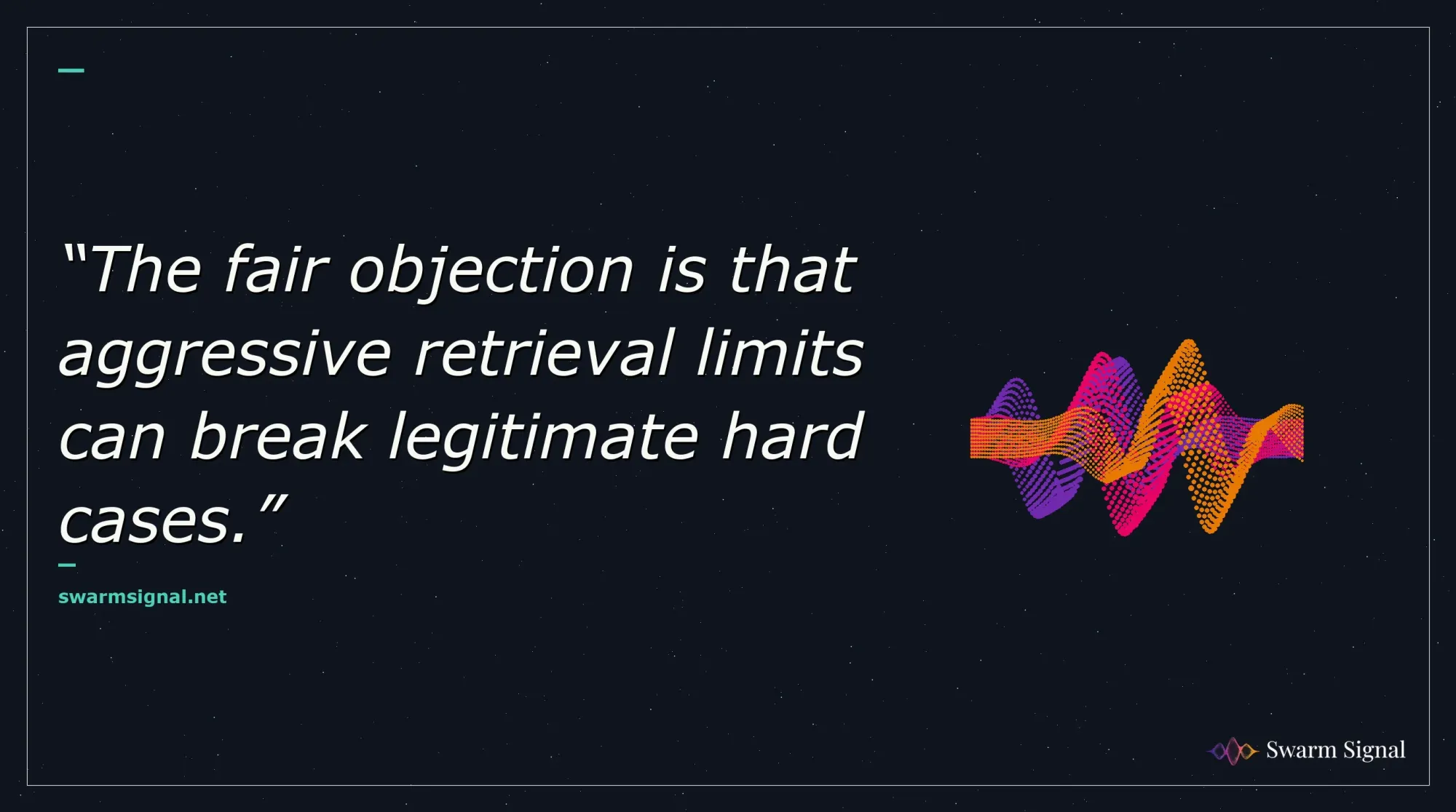 The fair objection is that aggressive retrieval limits can break legitimate hard cases.