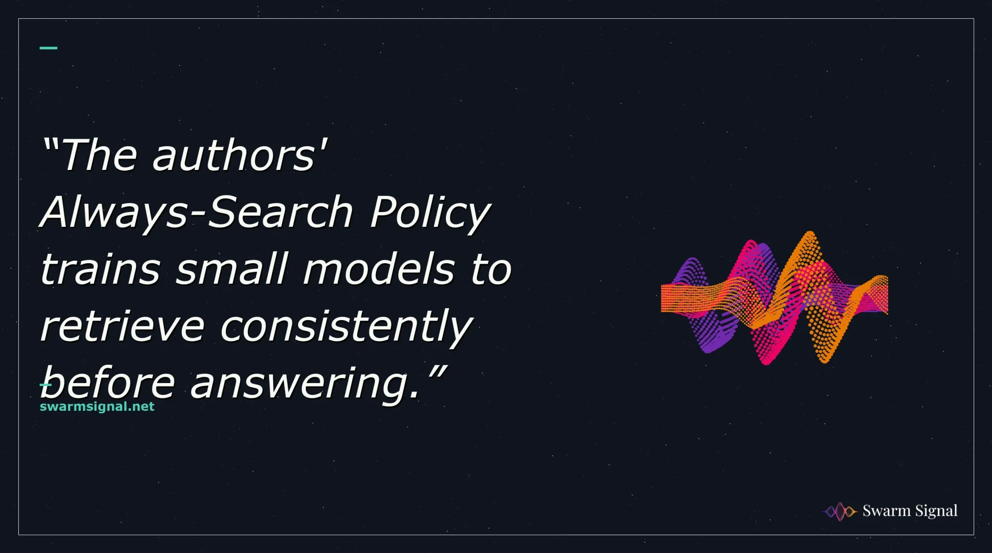 The authors' Always-Search Policy trains small models to retrieve consistently before answering.