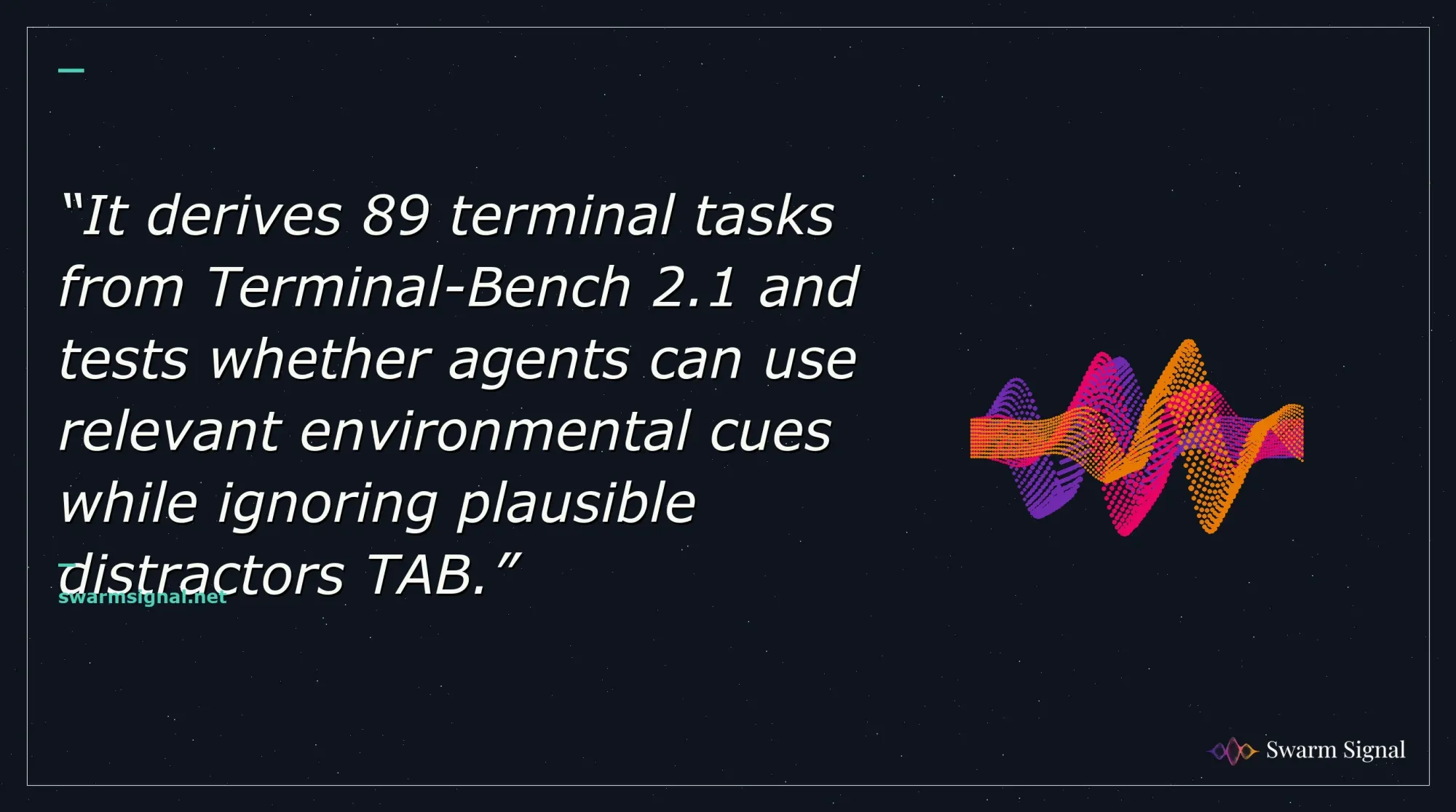 It derives 89 terminal tasks from Terminal-Bench 2.1 and tests whether agents can use relevant environmental cues while ignoring plausible distractors TAB.