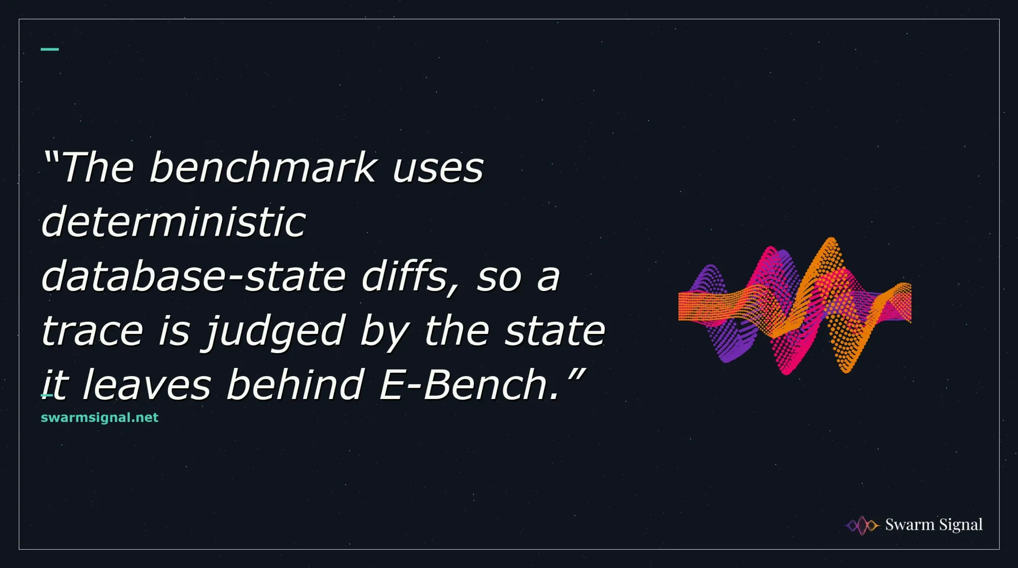 The benchmark uses deterministic database-state diffs, so a trace is judged by the state it leaves behind E-Bench.