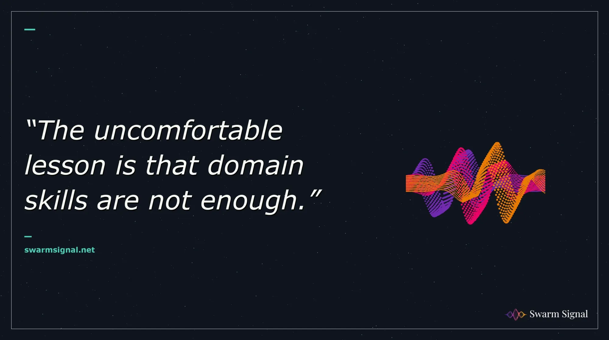 The uncomfortable lesson is that domain skills are not enough.