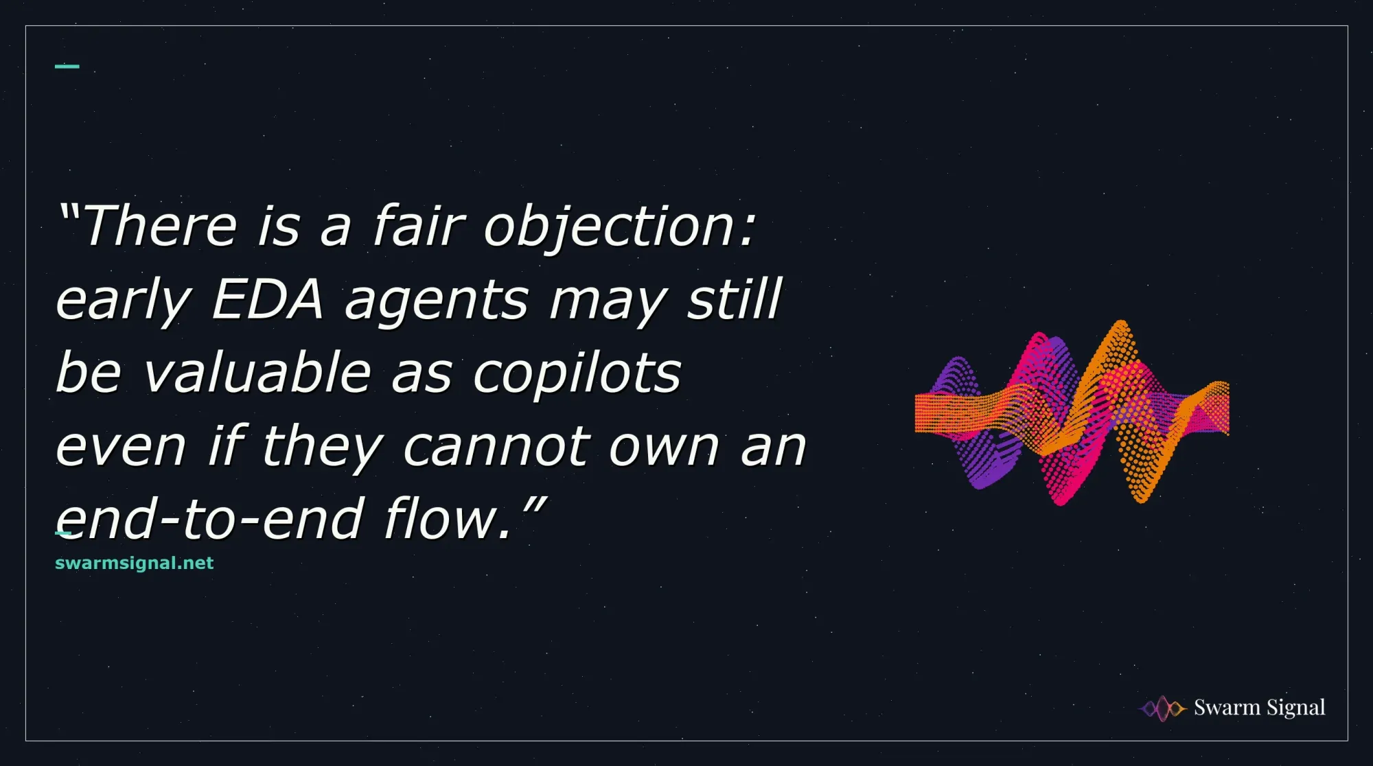 There is a fair objection: early EDA agents may still be valuable as copilots even if they cannot own an end-to-end flow.
