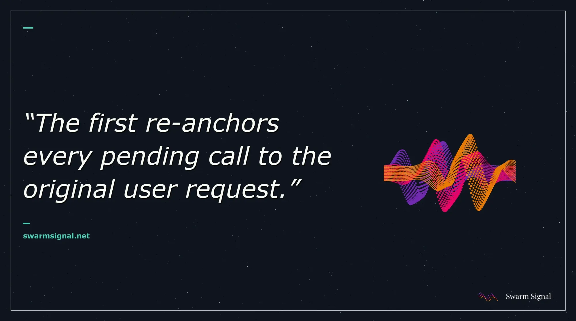 The first re-anchors every pending call to the original user request.