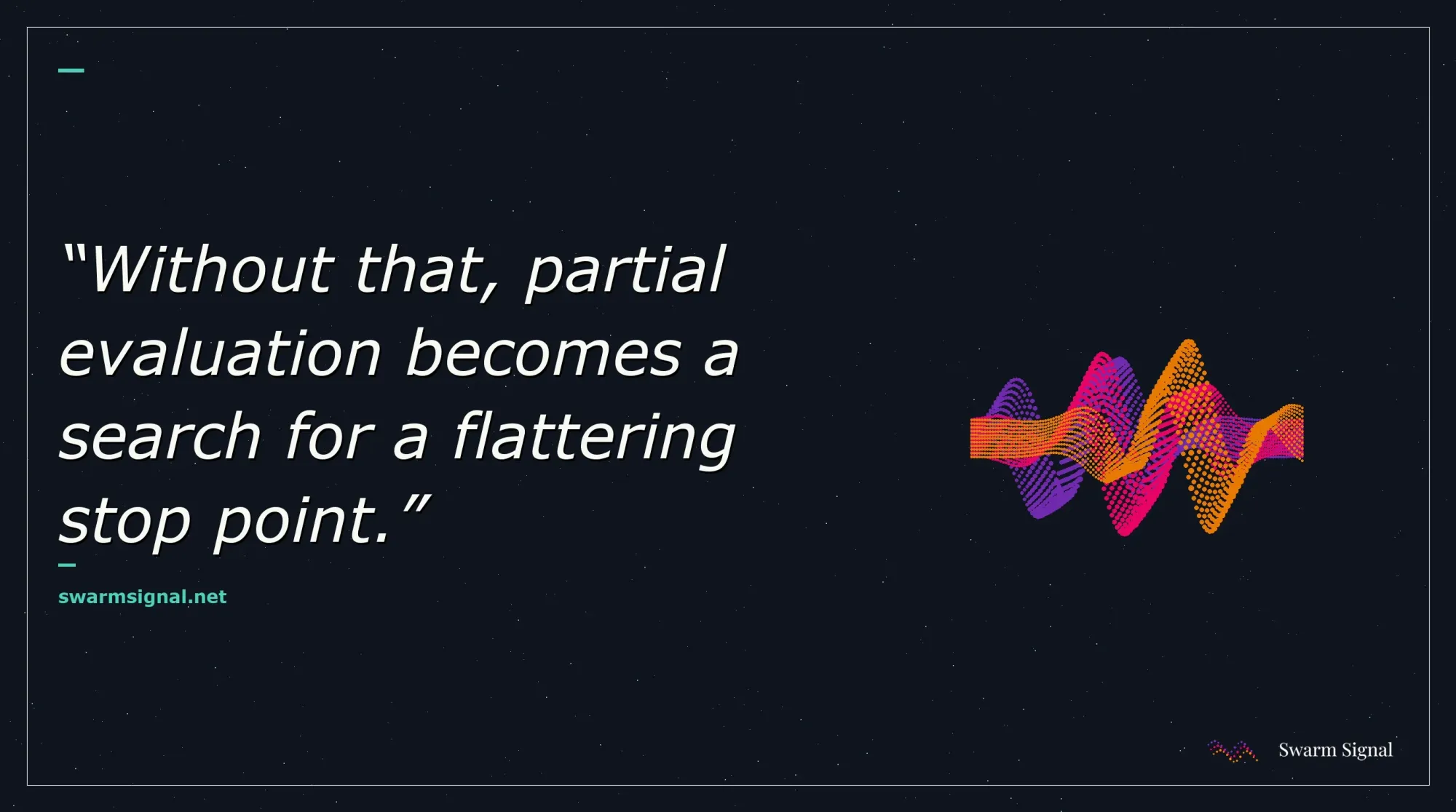 Without that, partial evaluation becomes a search for a flattering stop point.