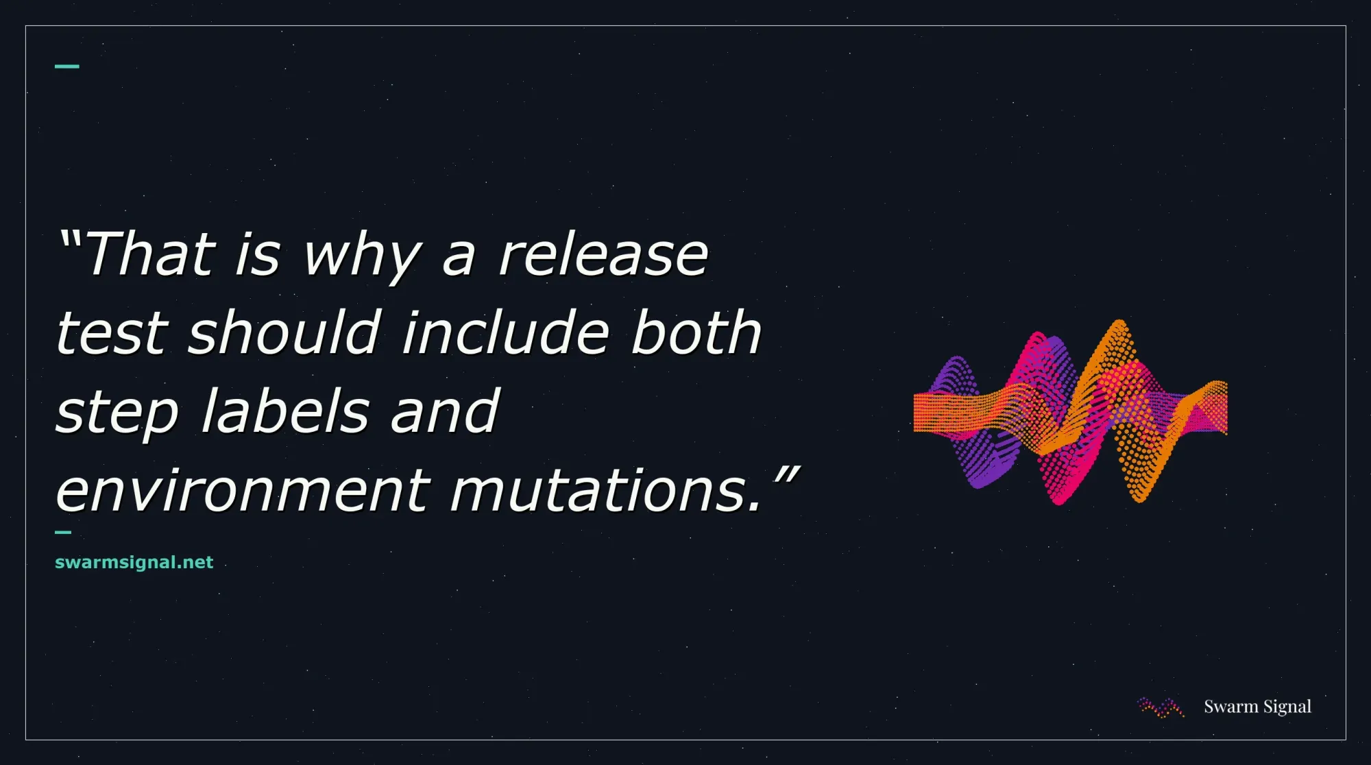 That is why a release test should include both step labels and environment mutations.