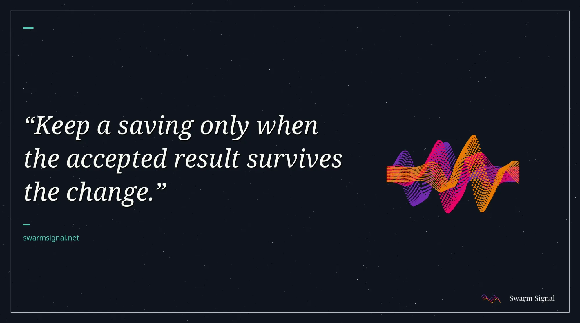 Keep a saving only when the accepted result survives the change.