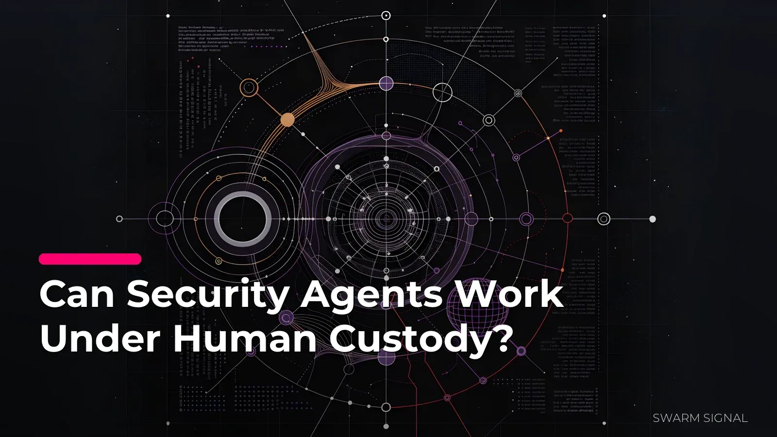 Can Security Agents Work Under Human Custody?