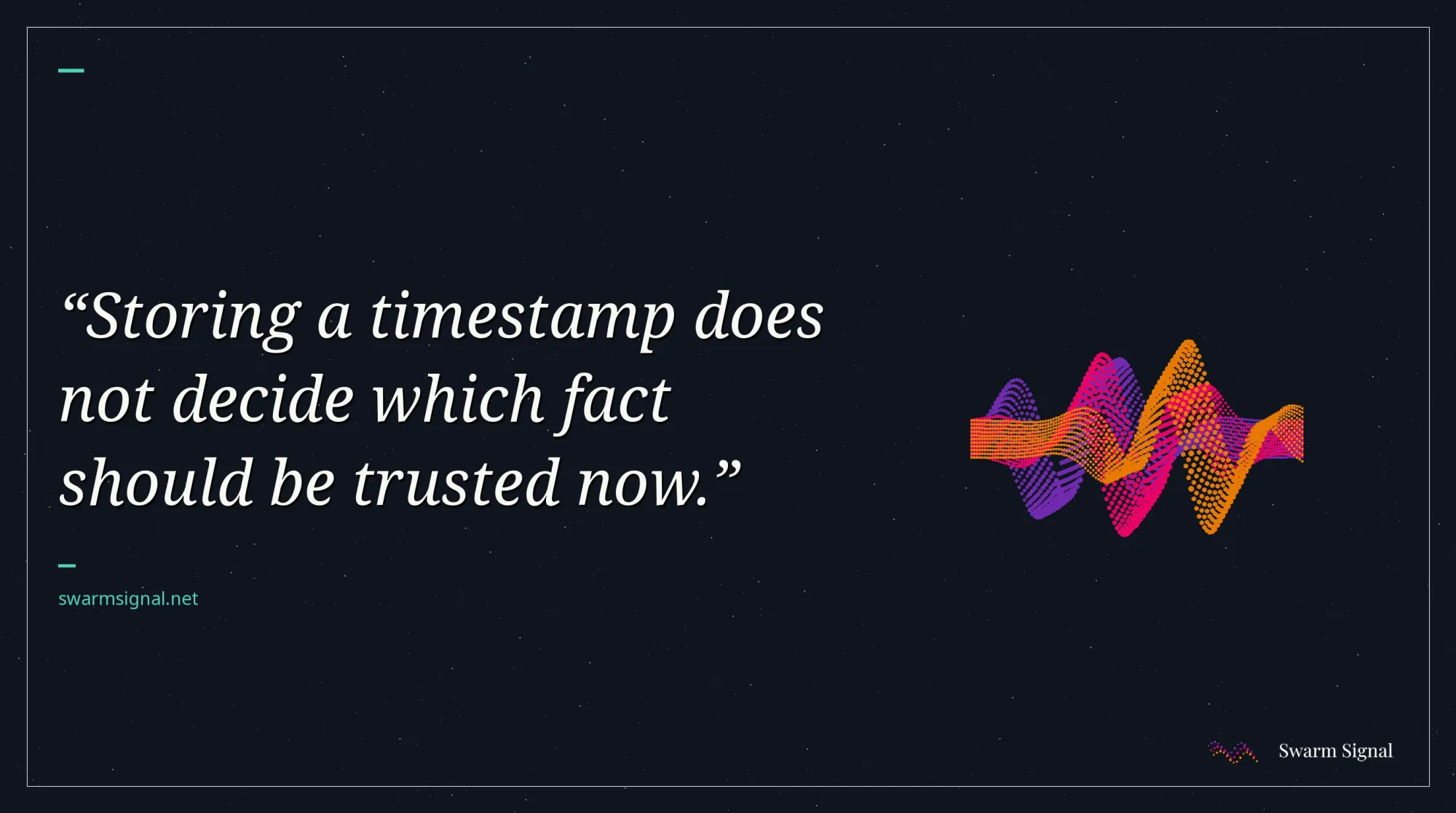 Storing a timestamp does not decide which fact should be trusted now.