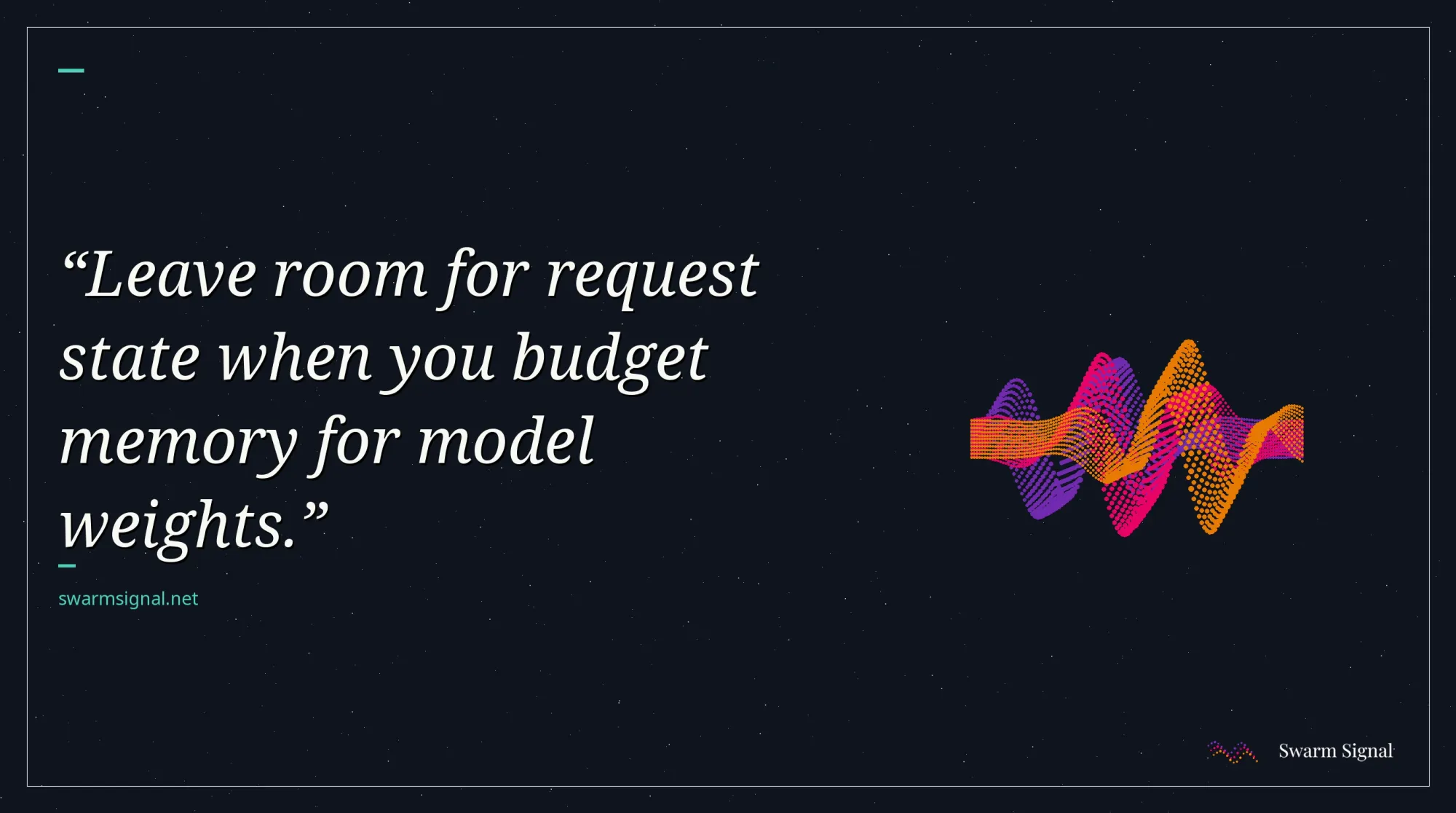 Leave room for request state when you budget memory for model weights.