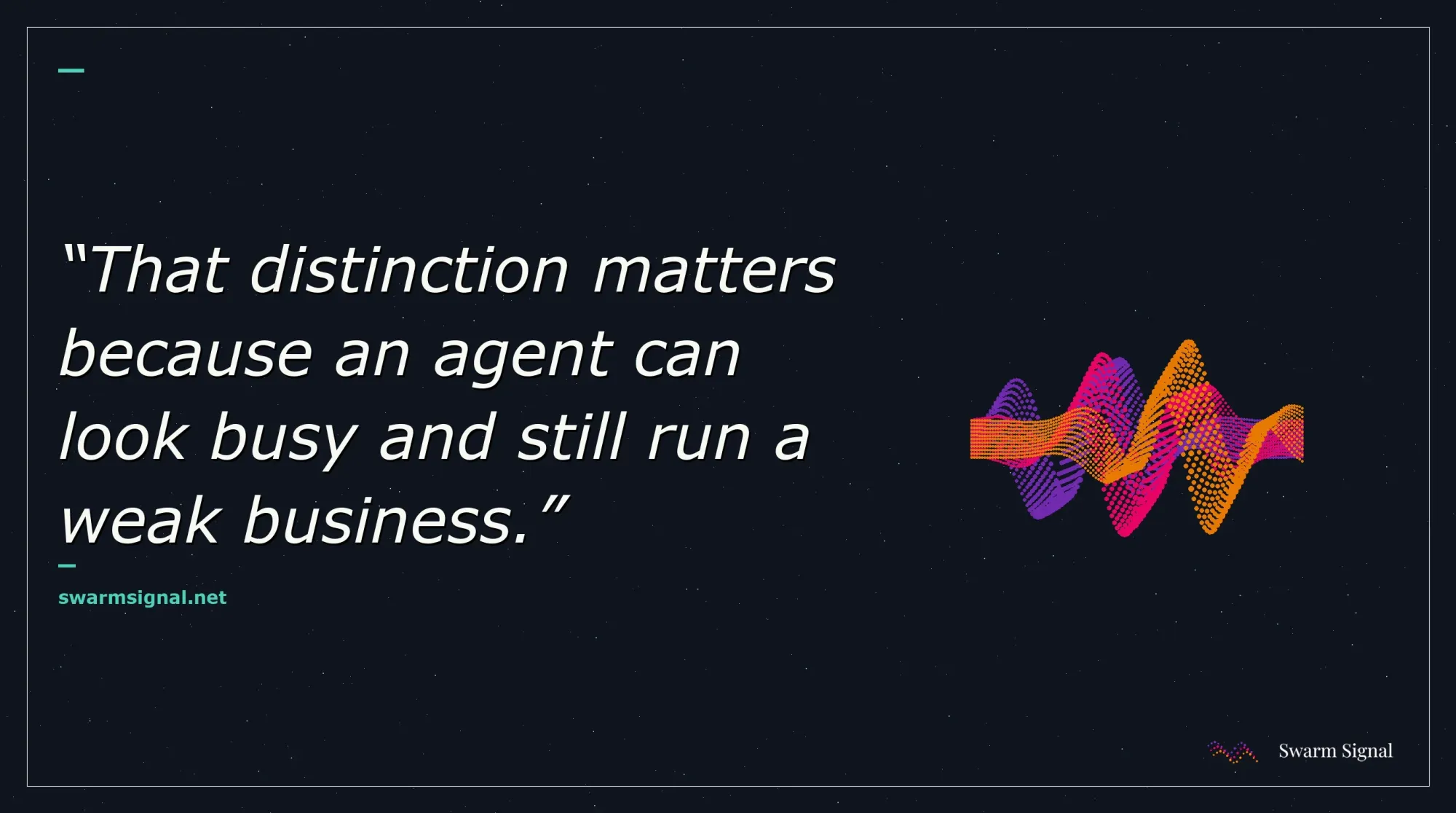 That distinction matters because an agent can look busy and still run a weak business.