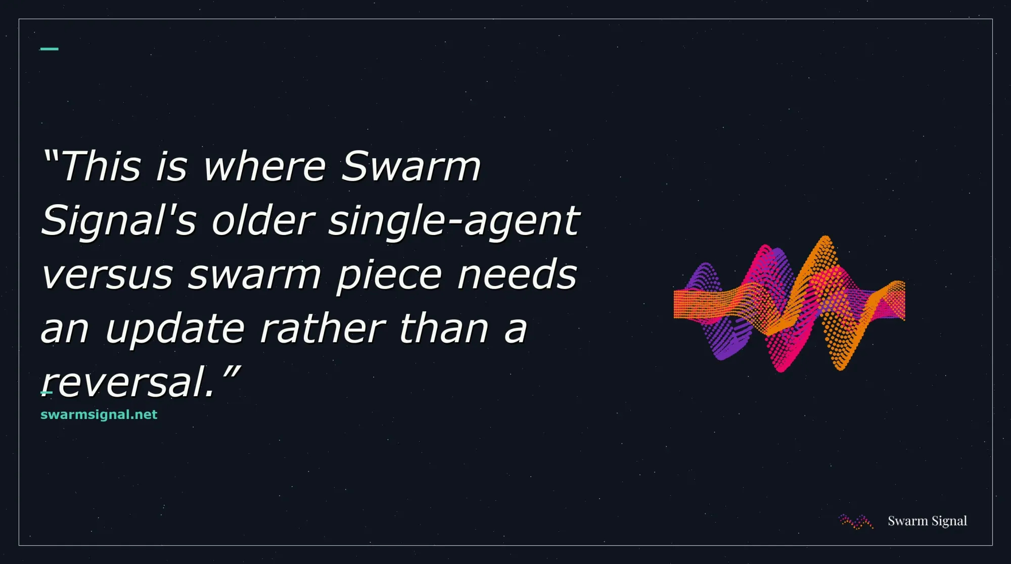 This is where Swarm Signal's older single-agent versus swarm piece needs an update rather than a reversal.