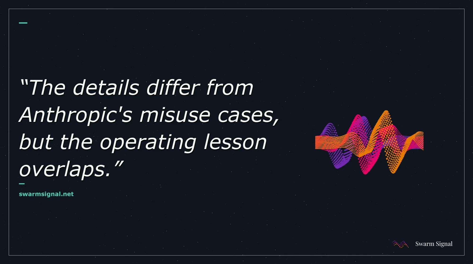 The details differ from Anthropic's misuse cases, but the operating lesson overlaps.