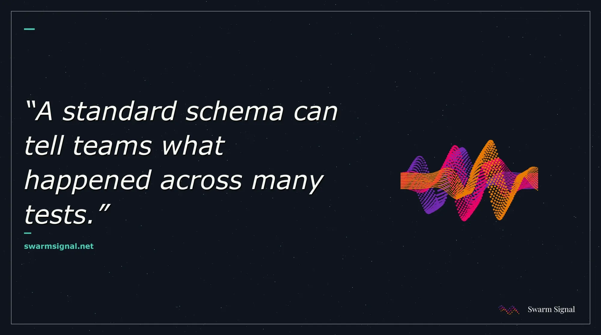 A standard schema can tell teams what happened across many tests.