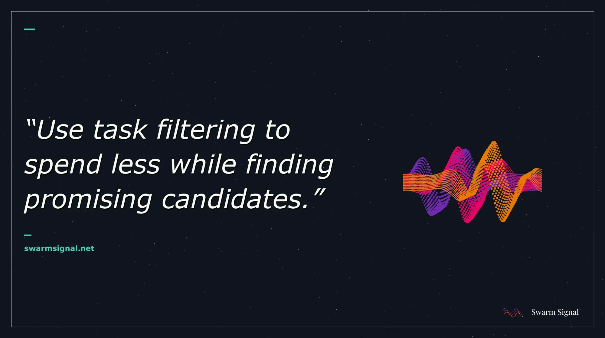 Use task filtering to spend less while finding promising candidates.