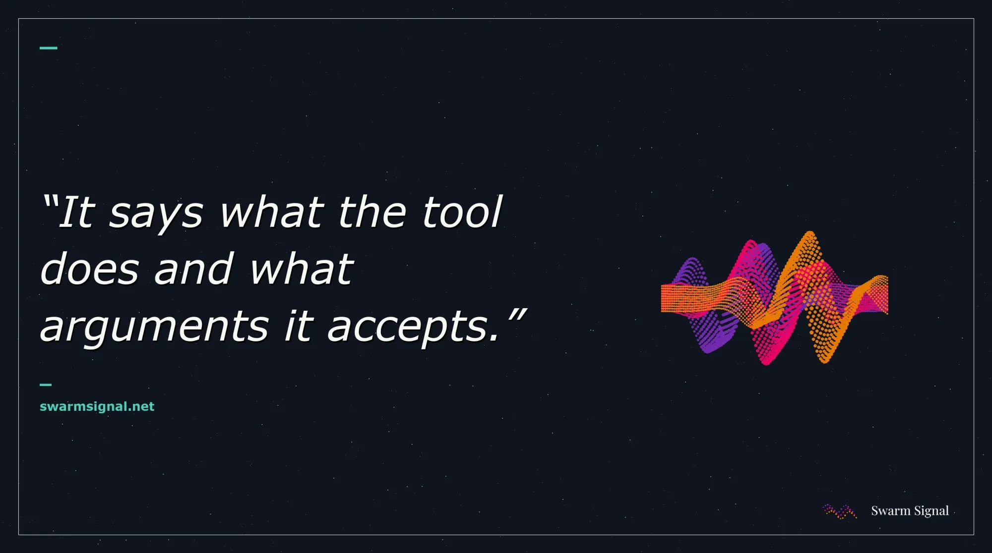 It says what the tool does and what arguments it accepts.