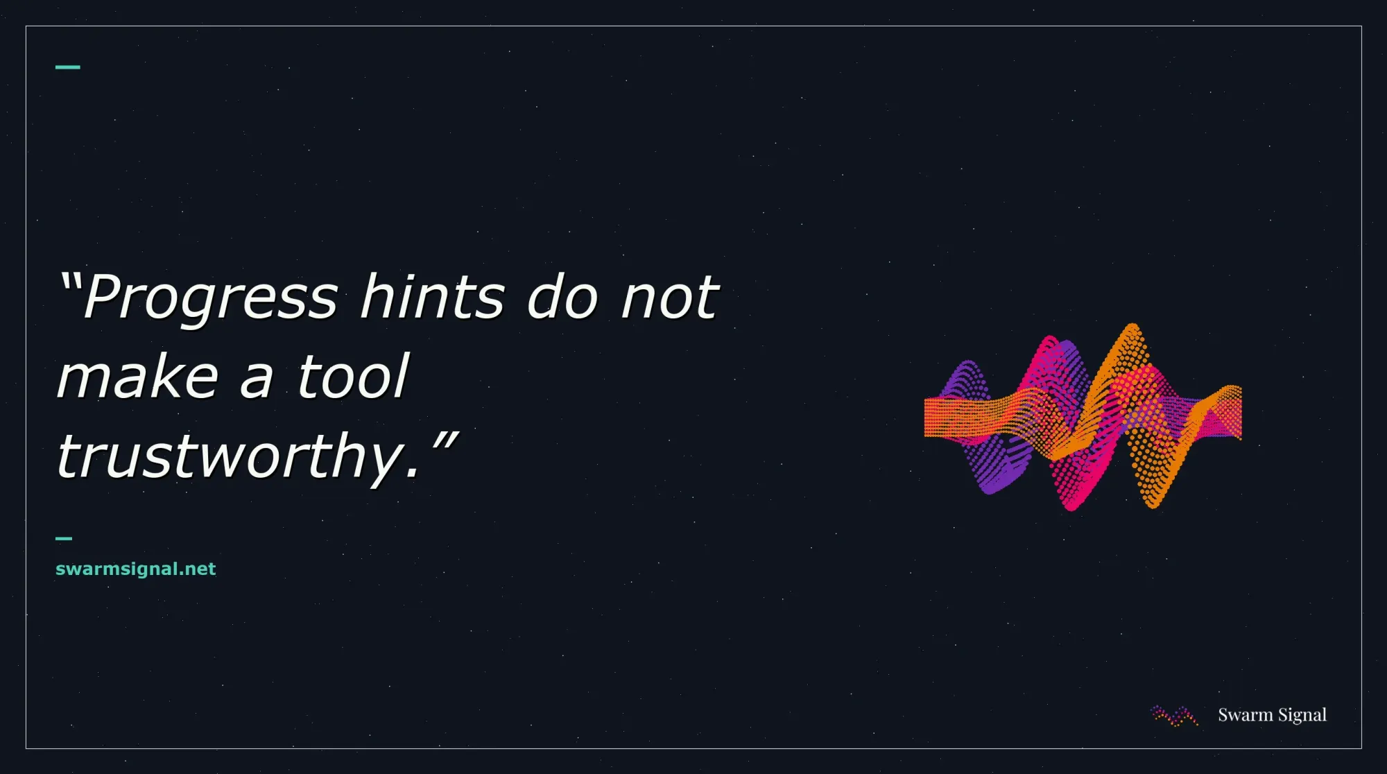Progress hints do not make a tool trustworthy.